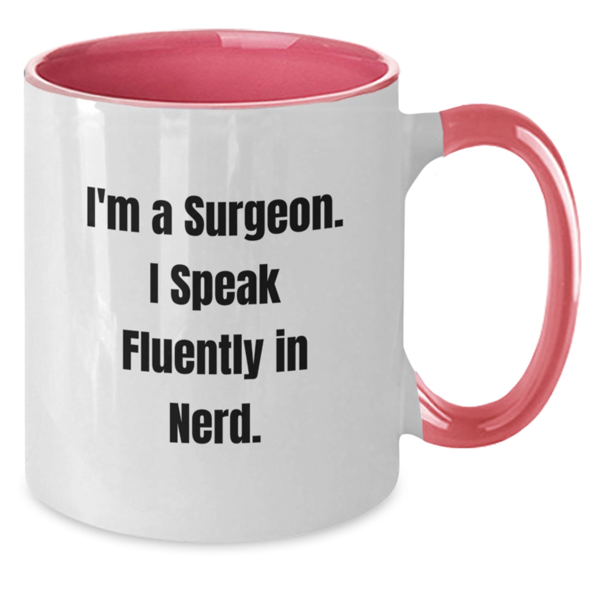 Funny Surgeon Gifts from Men - I'm A Surgeon. I Speak Fluently In genius. Two Tone Coffee Mug for Surgeon Graduation Unique Gifts - Additional