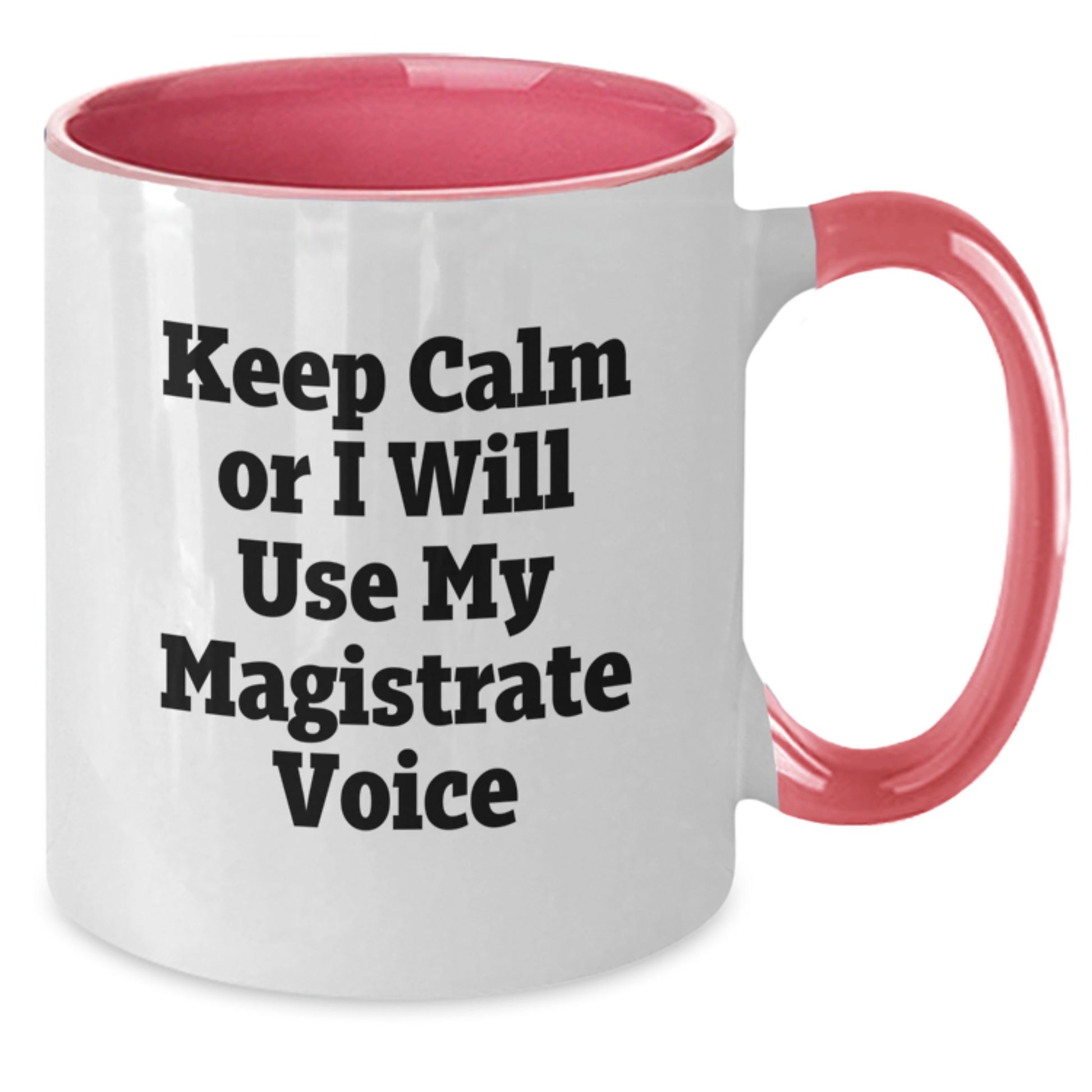 Funny Magistrate Gifts from Friends - Keep Calm Or I Will Use My Magistrate Voice Two Tone Coffee Mug for Graduation Unique Gifts - Additional