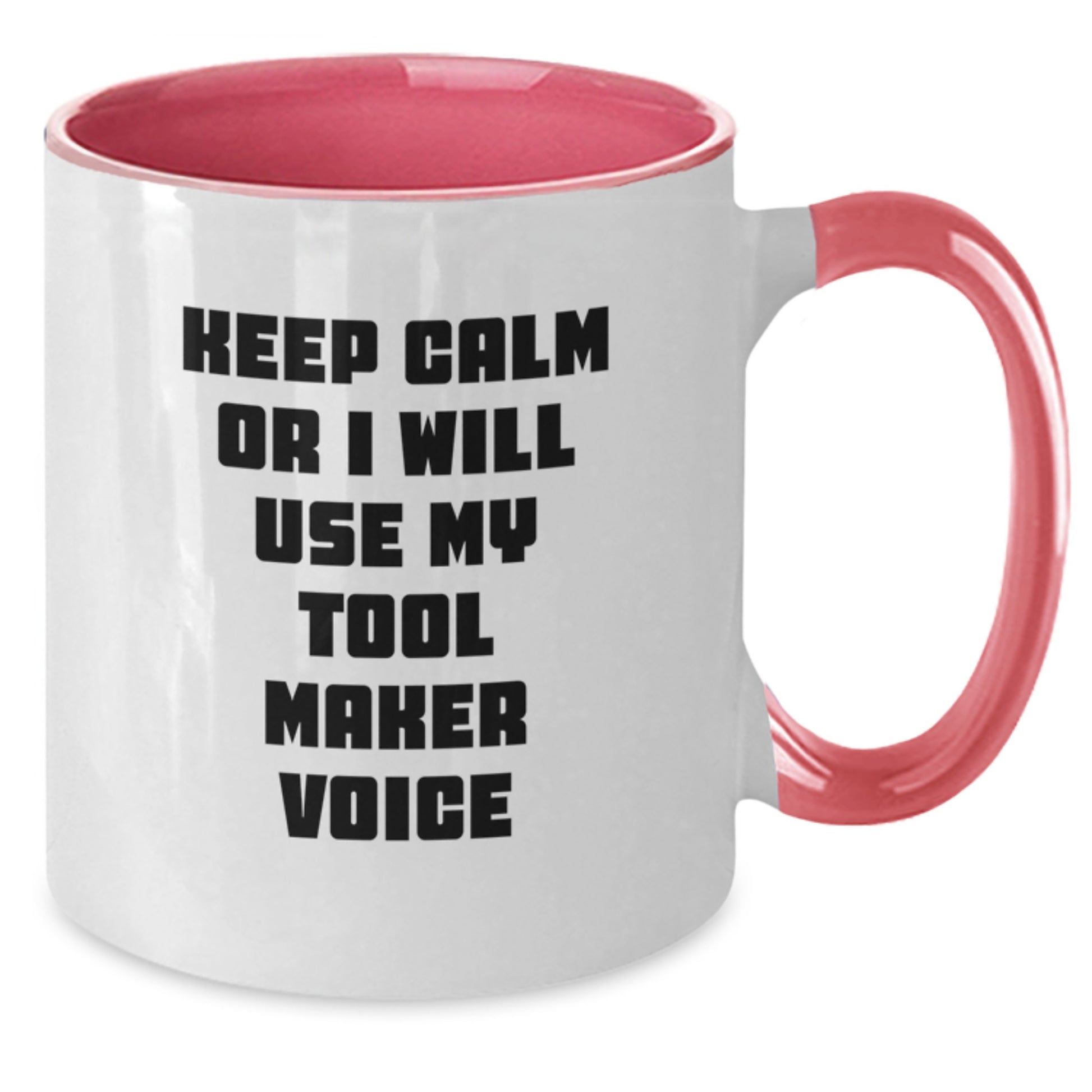 Funny Tool Maker Gifts from Friends for Graduation Unique Two Tone Coffee Mug Keep Calm Or I Will Use My Tool Maker Voice - Additional