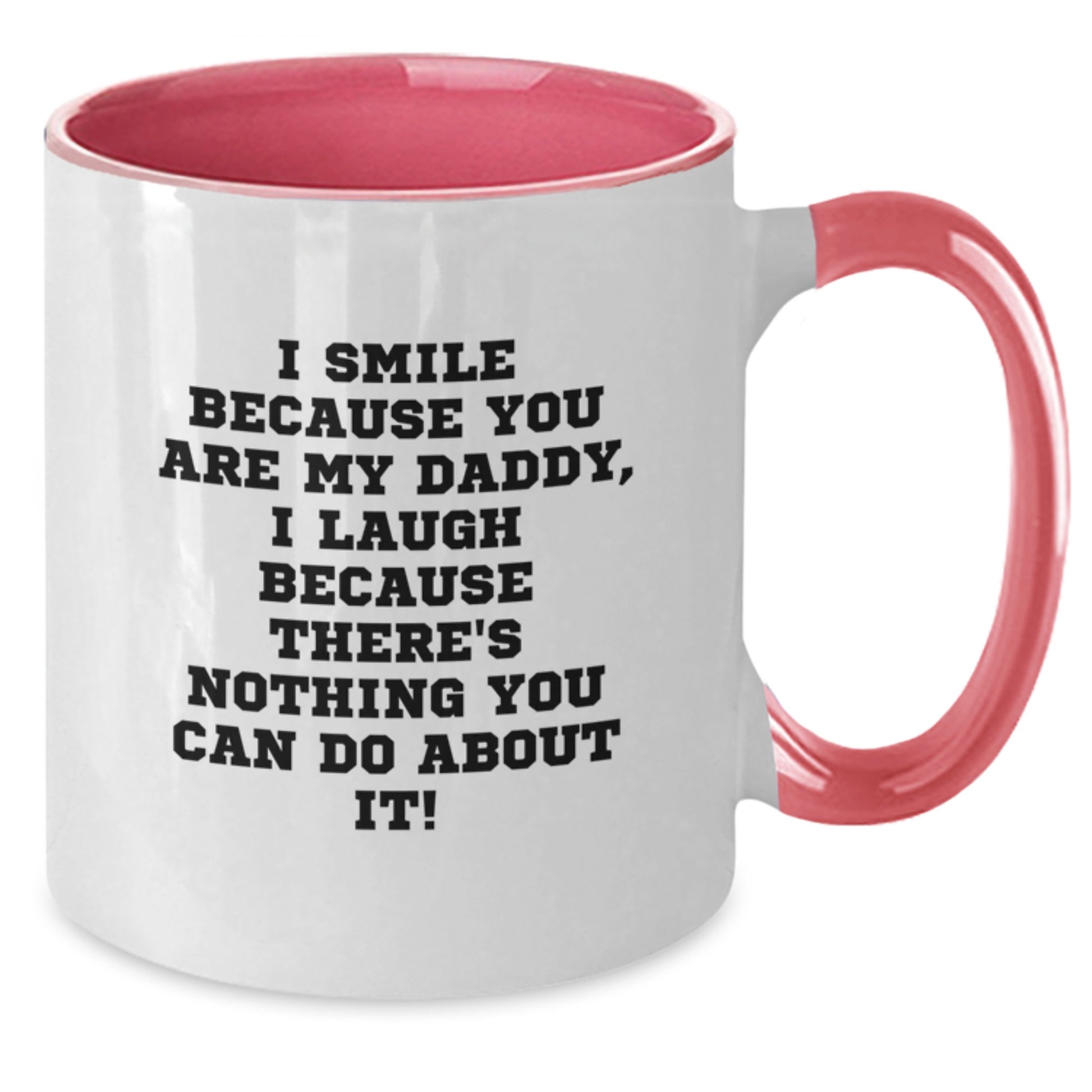 Funny Daddy Gifts from Men for Daddies on Graduation Unique Gifts, Two Tone Coffee Mug with I Smile Because You Are My Daddy, I Laugh Because There's Nothing You Can Do About It! - Additional