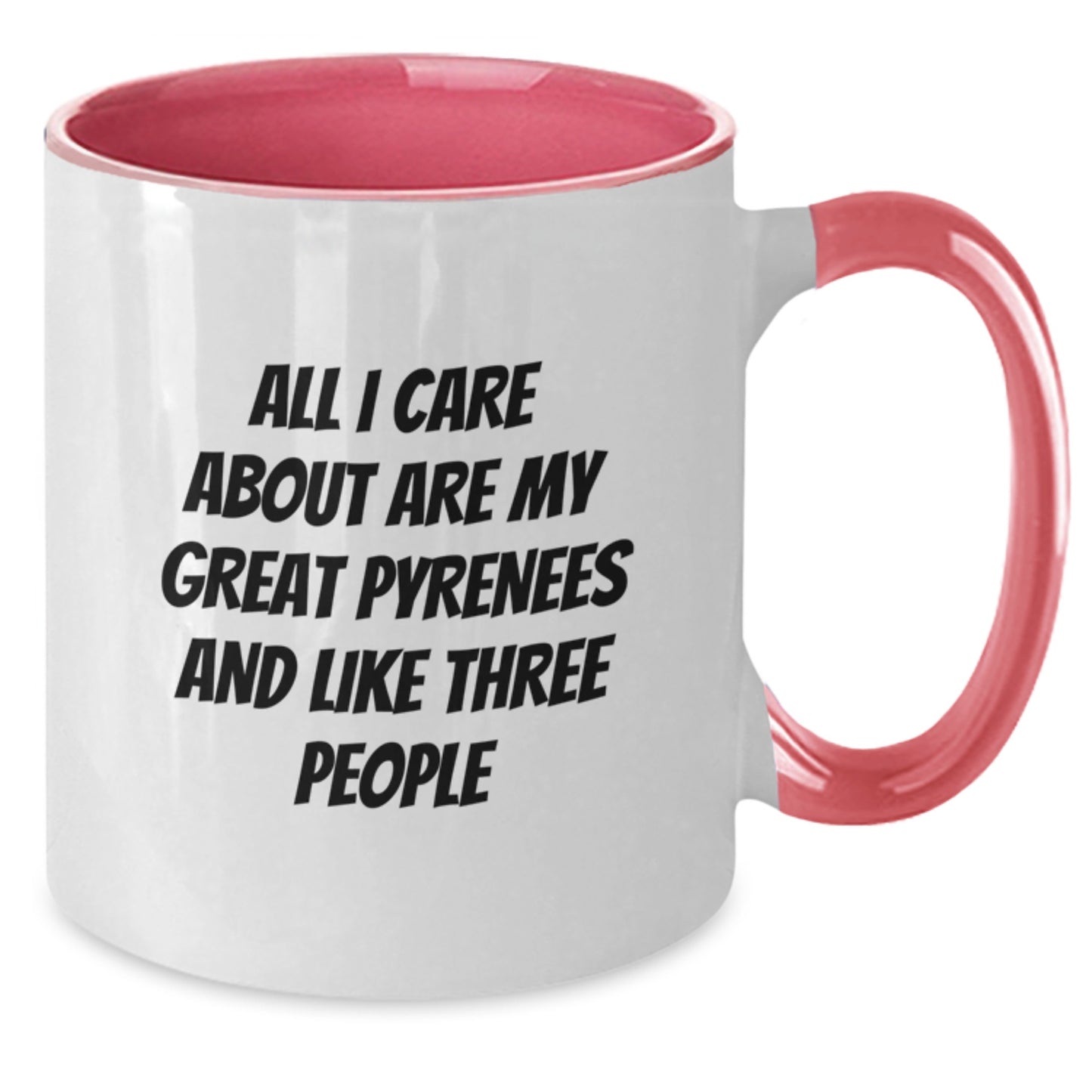 Funny Great Pyrenees Dog Lover Gifts from Men to Family for Birthday Unique Mugs - Two Tone Ceramic Coffee Mugs with All I Care About Are My Great Pyrenees And Like Three People Quote - Additional