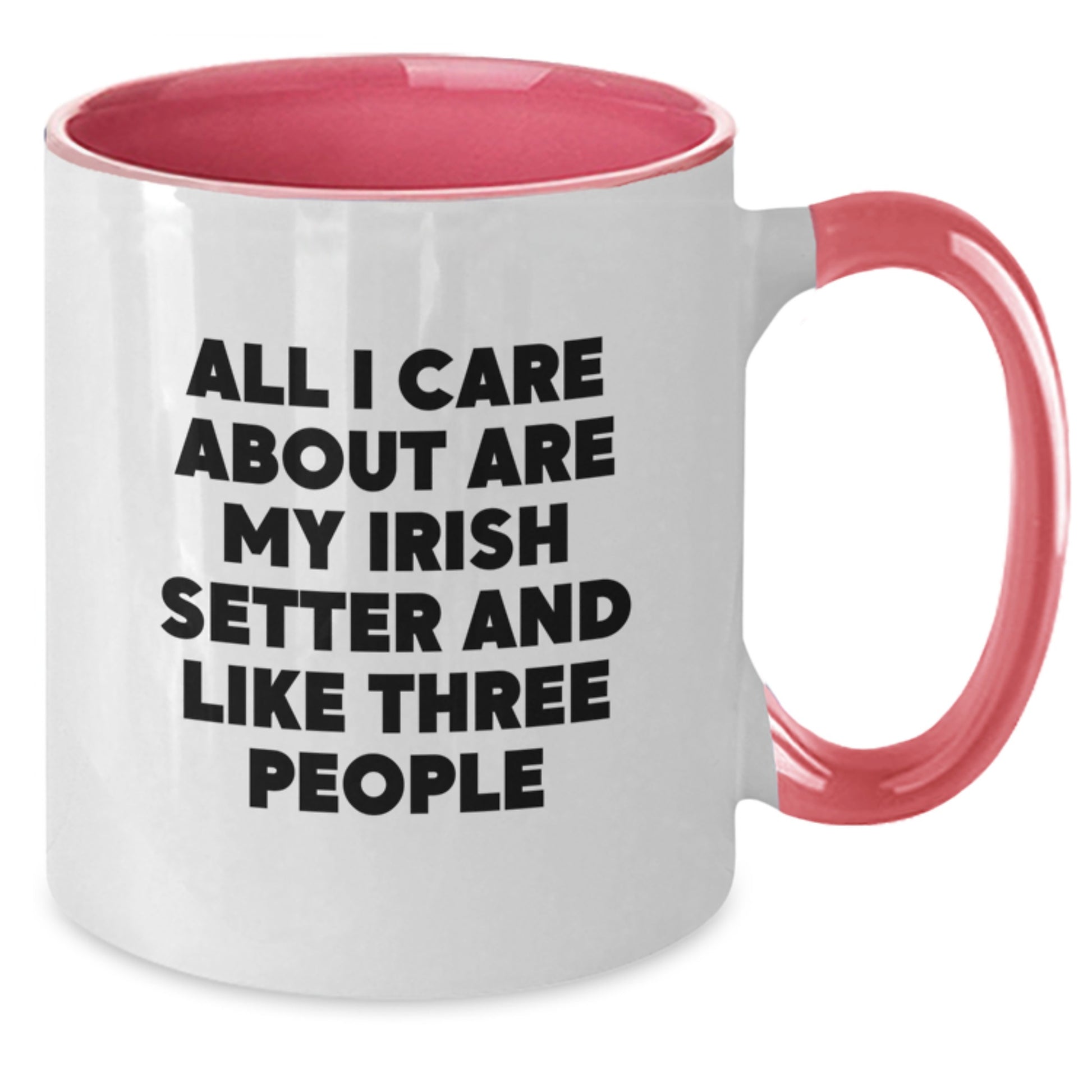 Funny Irish Setter Dog Lover Gifts from Men to Friends Birthday Unique Two Tone Coffee Mug, All I Care About Are My Irish Setter And Like Three People - Additional