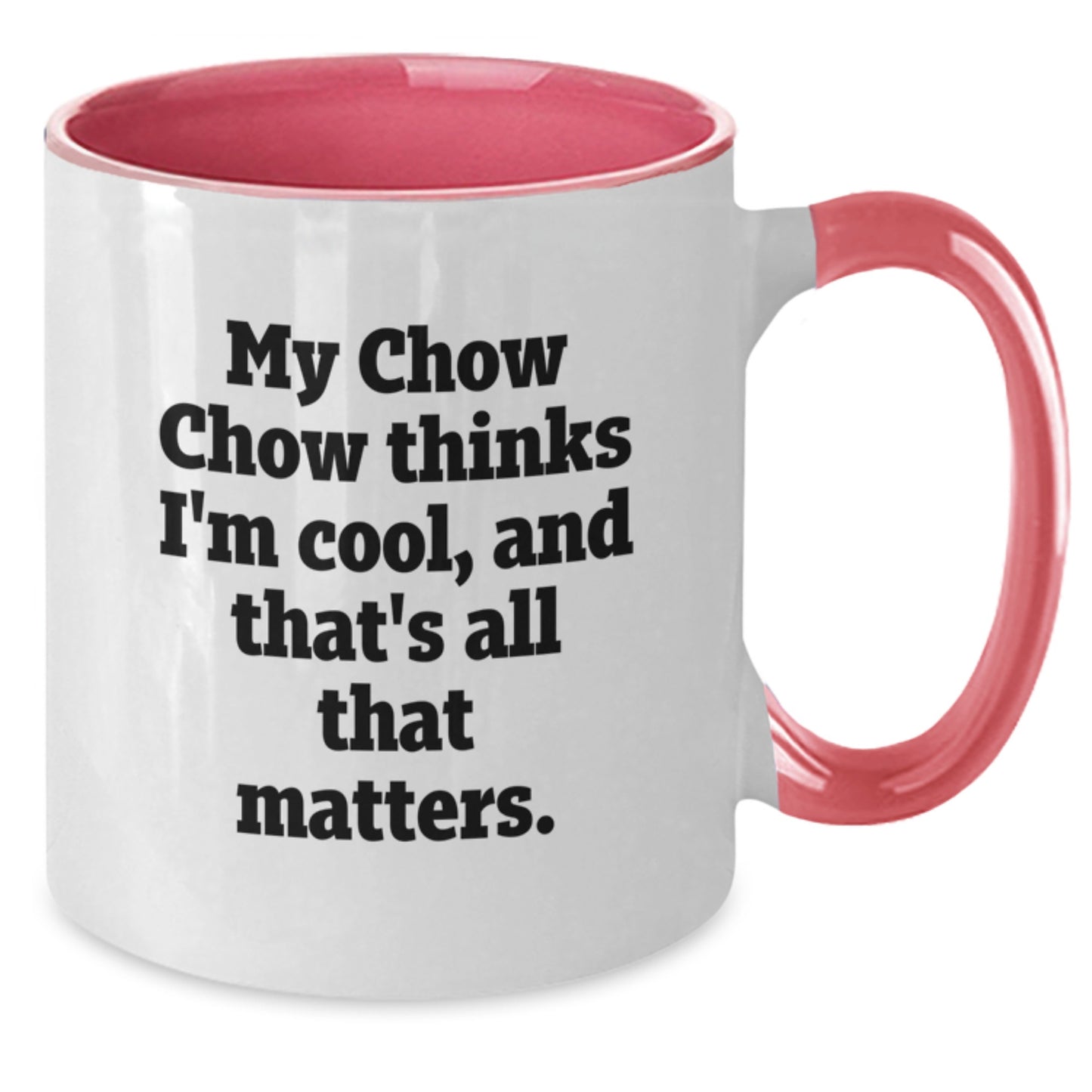 Funny Chow Chow Dog Birthday Unique Gifts from Friends Two Tone Coffee Mugs My Chow Chow Thinks I'm Cool, And That's All That Matters. Gift for Chow Chow Dog Lovers - Additional