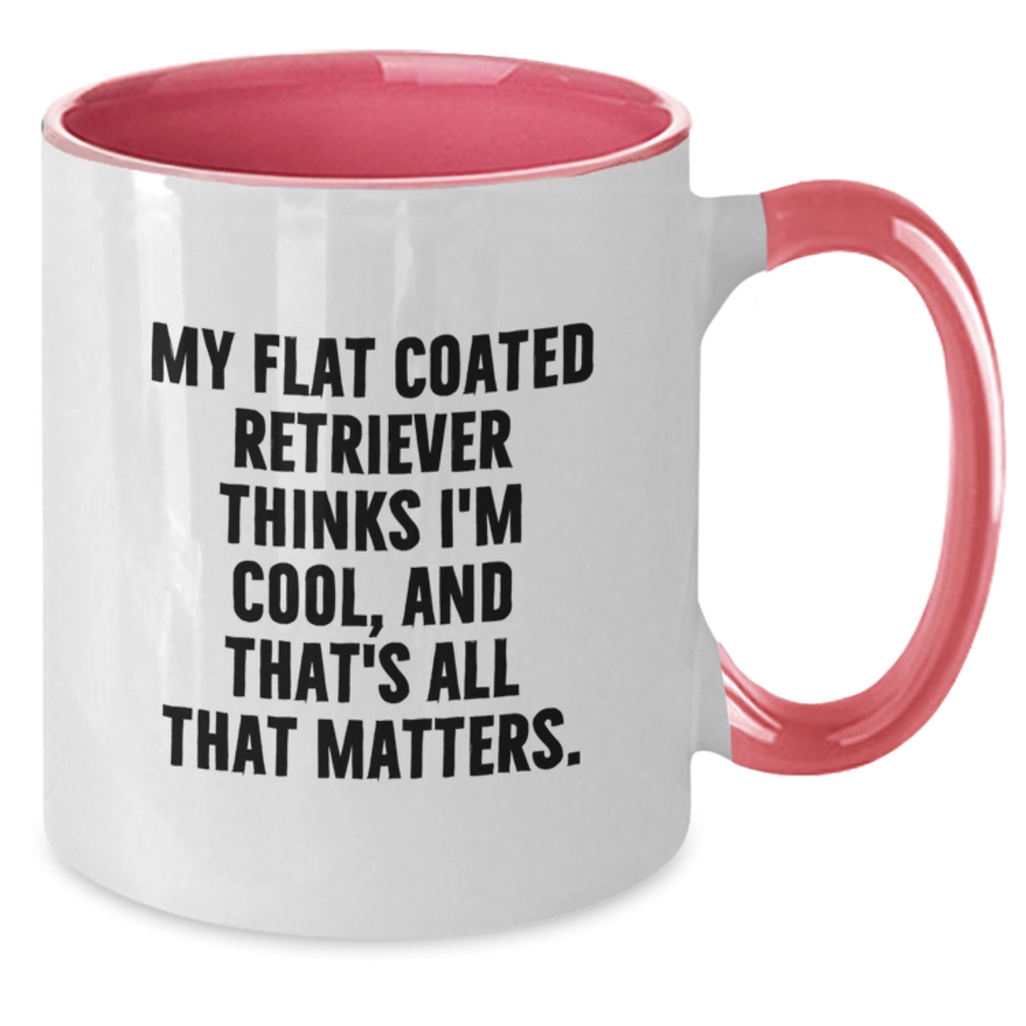 Funny Flat Coated Retriever Dog Gifts for Birthday - Two Tone Coffee Mug from Friends - My Flat Coated Retriever Thinks I'm Cool, And That's All That Matters. - Additional