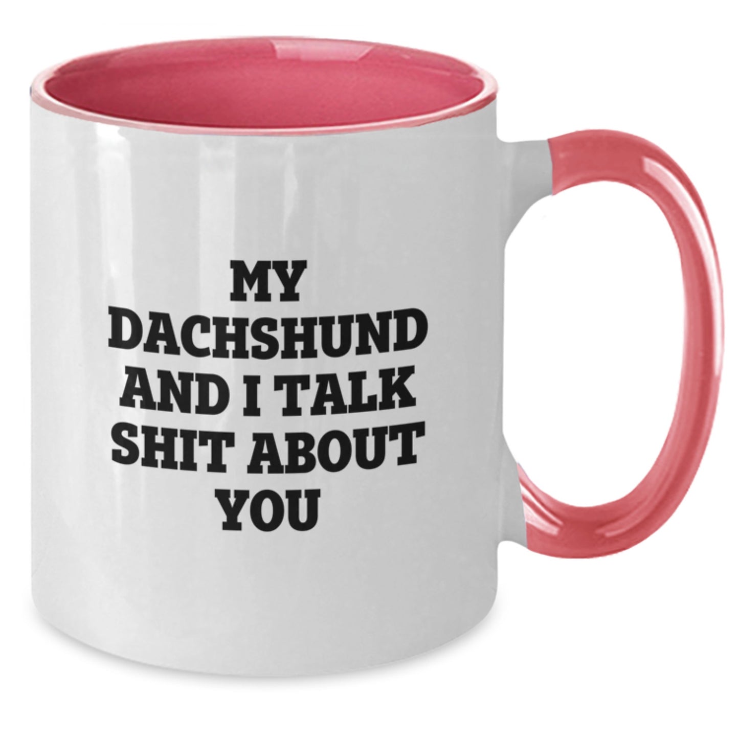 Funny Dachshund Dog Gifts for Him - My Dachshund And I Talk Shit About You Two Tone Coffee Mug for Graduation Unique Gifts from Men to Friends - Additional