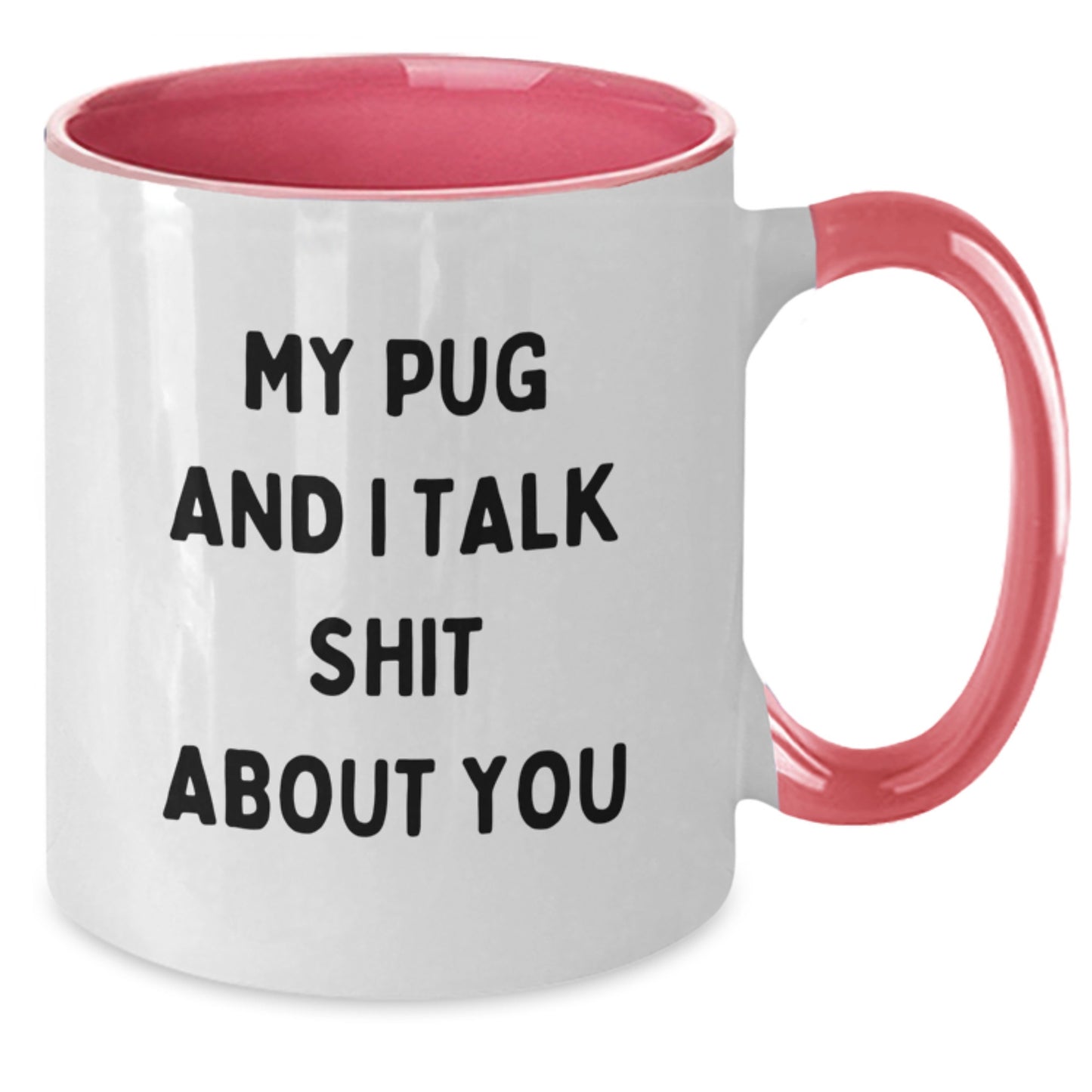 Pug Dog Lover Funny Two Tone Coffee Mug Gifts for Mom from Family on Mother's Day - My Pug And I Talk Shit About You - Additional