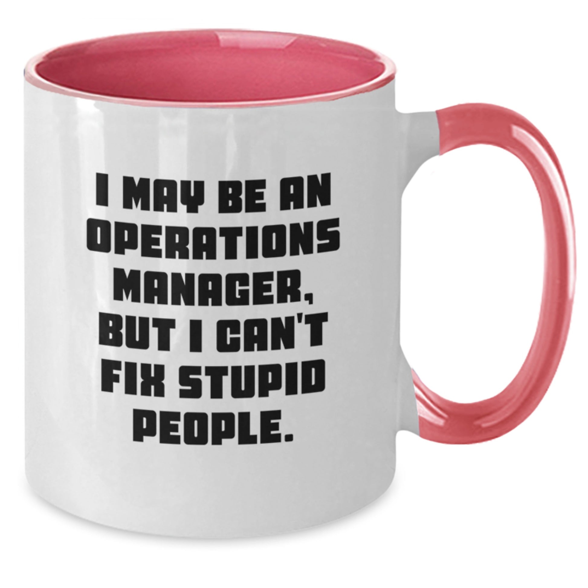 Funny Operations Manager Gifts from Men to Operations Manager - Two Tone Coffee Mug for Operations Manager, Graduation Unique Gifts, I May Be An Operations Manager, But I Can't Fix Stupid People. - Additional