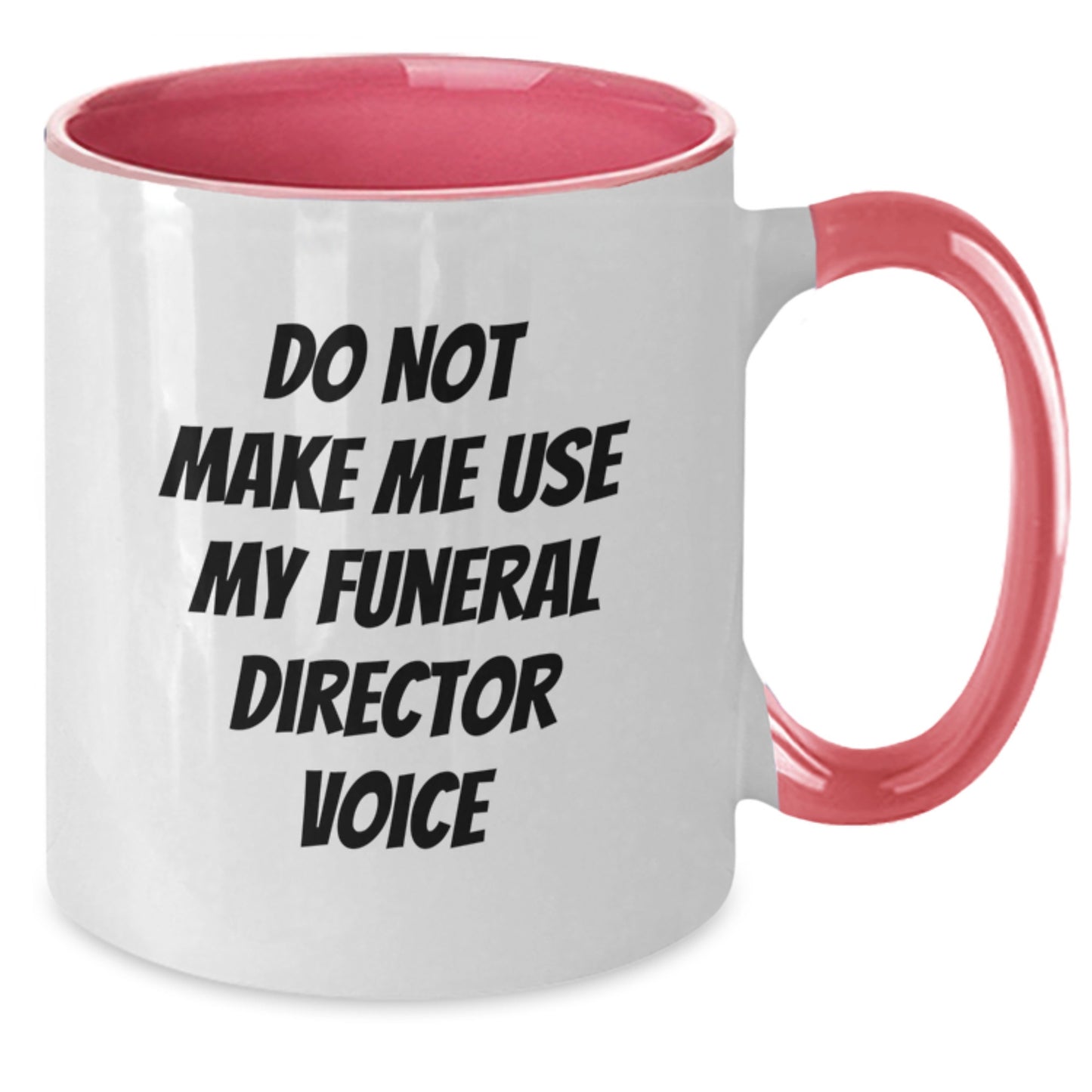Funny Gifts from Men to Funeral Director Friends and Family at Graduation Unique Celebration Two Tone Coffee Mug - Do Not Make Me Use My Funeral Director Voice - Additional