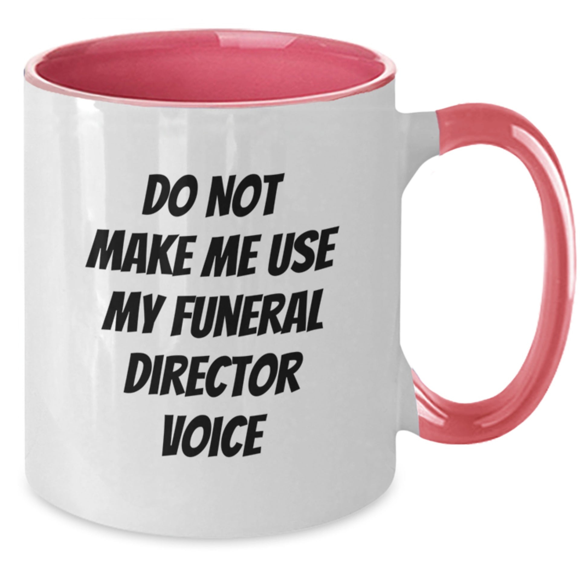 Funny Gifts from Men to Funeral Director Friends and Family at Graduation Unique Celebration Two Tone Coffee Mug - Do Not Make Me Use My Funeral Director Voice - Additional