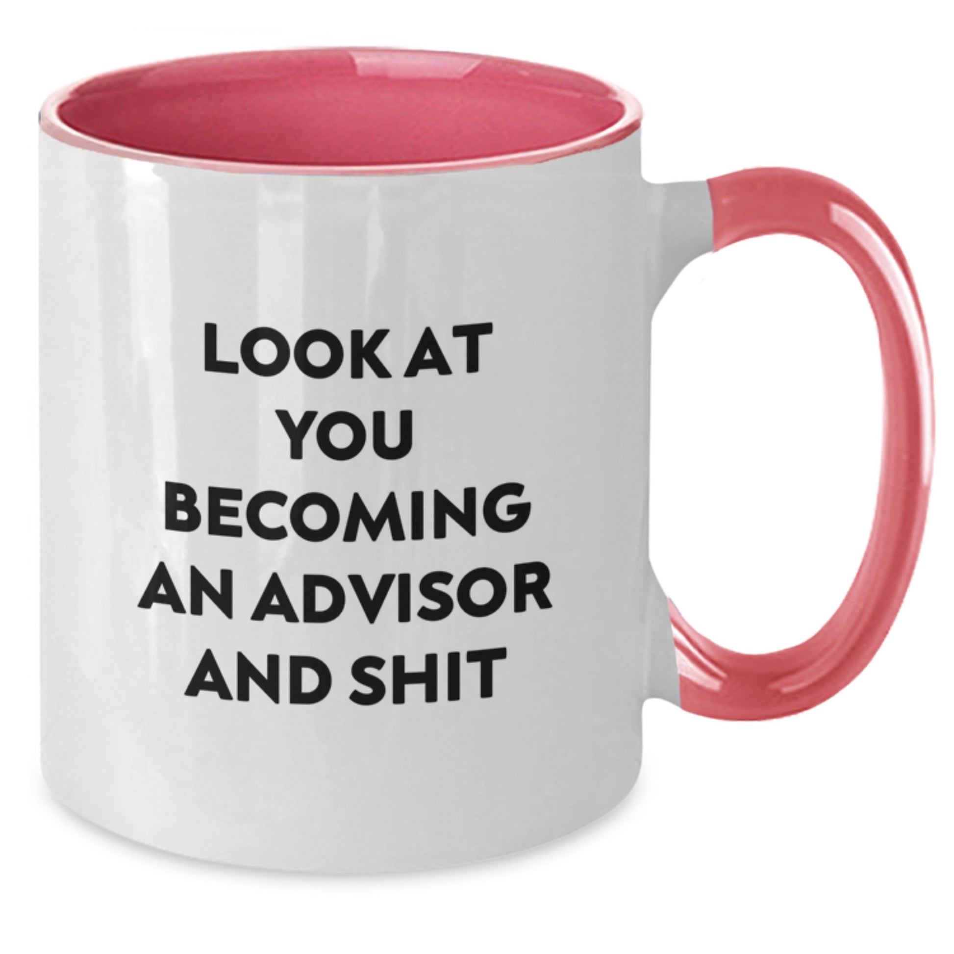 Funny Advisor Gifts from Friends and Family for Graduation Unique Two Tone Coffee Mug Look At You Becoming An Advisor And Shit - Additional