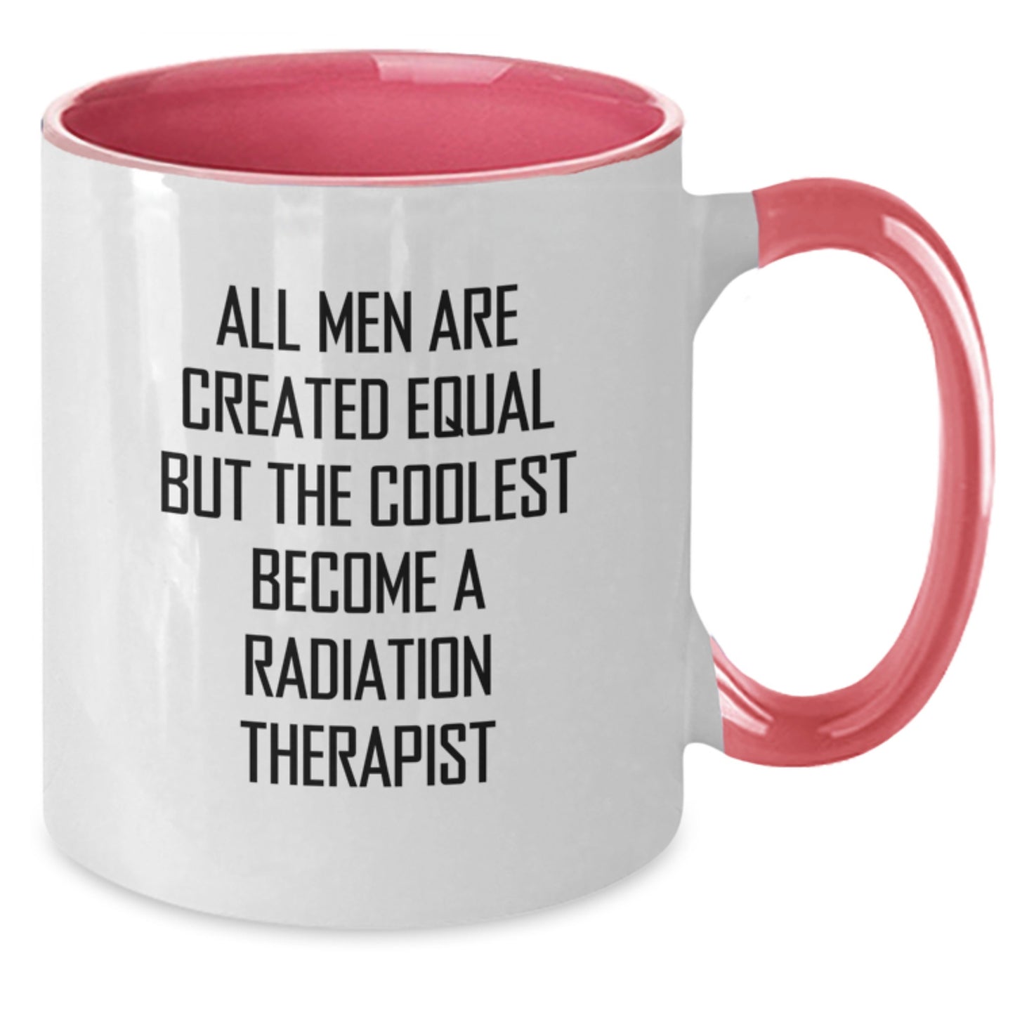 Funny Radiation Therapist Gifts for Men - Two Tone Coffee Mug - All Men Are Created Equal But The Coolest Become A Radiation Therapist - Additional