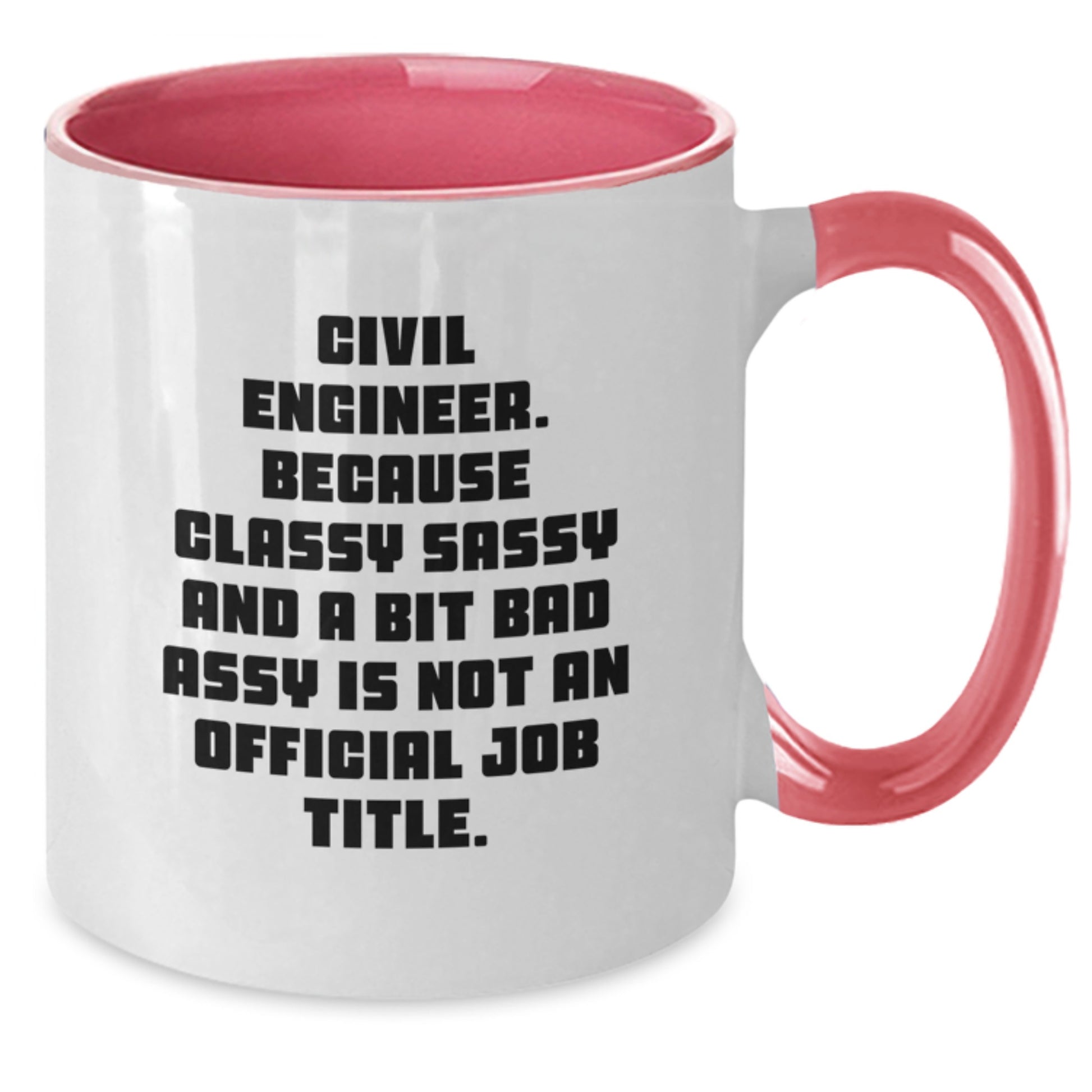 Civil Engineer Funny Mug Gifts from Friends for Graduation Unique Two Tone Coffee Mugs, Classy Sassy and a Bit Fearless Not Official Job Title - Additional