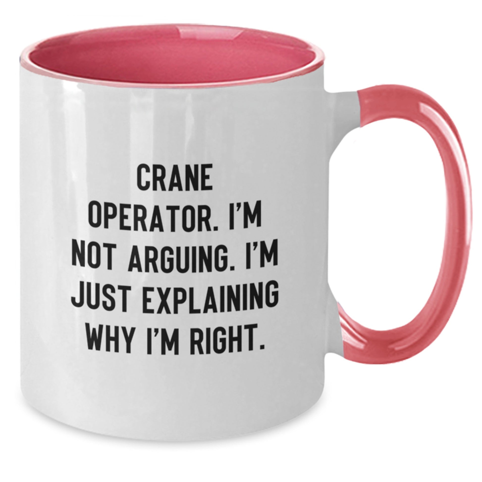 Funny Gift for Crane Operator Friends from Family - Two Tone Coffee Mug I'm Not Arguing I'm Just Explaining Why I'm Right Graduation Unique Gifts - Additional