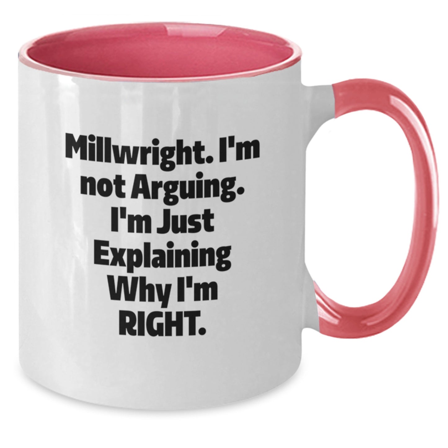Funny Millwright Gifts from Friends - Graduation Unique Gifts for Millwright Men - Two Tone Coffee Mug with I'm Not Arguing. I'm Just Explaining Why I'm Right. - Additional