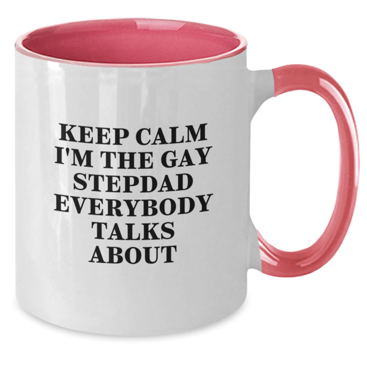 Funny Stepdad Gifts from Men, Women, or Friends - Valentine's Unique Gifts for Stepdads, Two Tone Coffee Mug with Quote 'Keep Calm I'm The Gay Stepdad Everybody Talks About' - Additional
