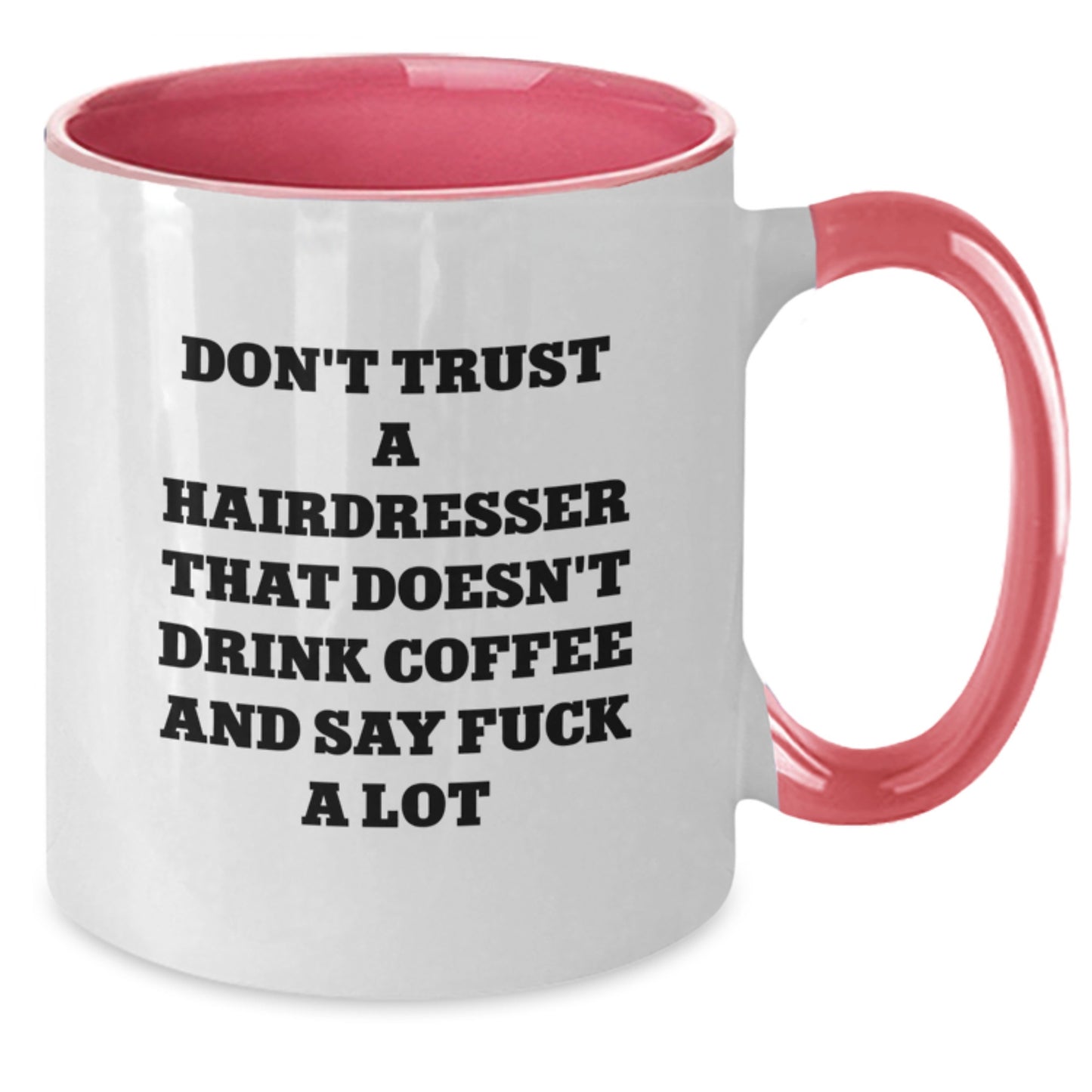 Funny Quote Gifts from Friends to Hairdresser Graduation Unique Mugs, Two Tone Coffee Mugs with Don't Trust A Hairdresser That Doesn't Drink Coffee And Say F--k A Lot - Additional