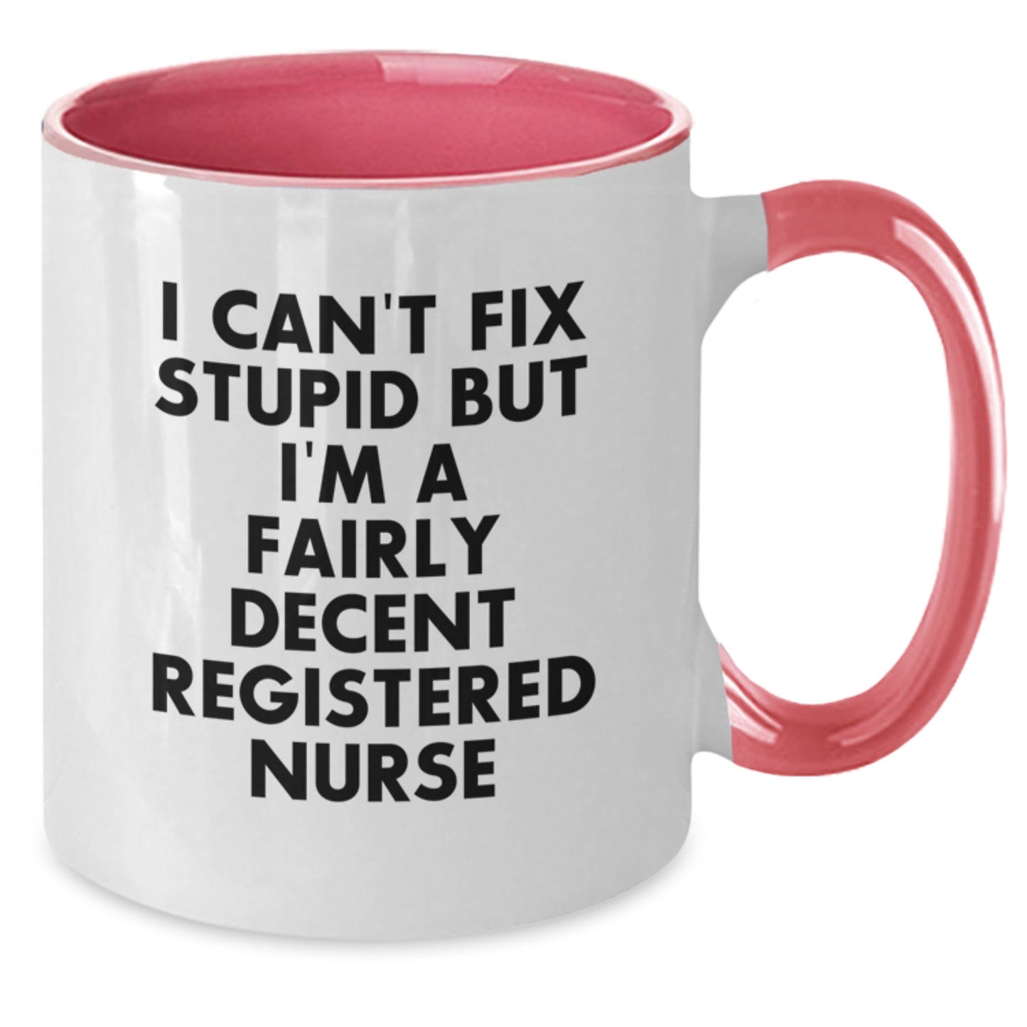 Funny Registered Nurse Gifts from Men for Birthday Unique Mugs I Can't Fix Stupid But I'm A Fairly Decent Registered Nurse - Additional
