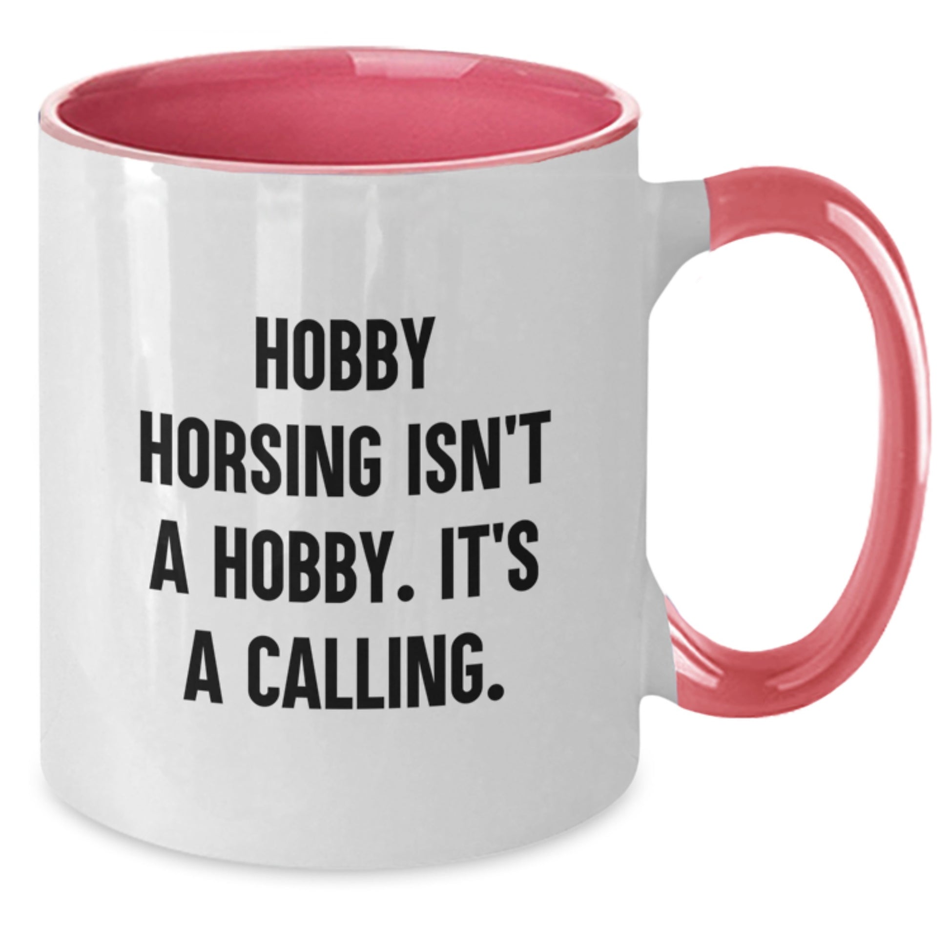 Hobby Horsing Isn't A Hobby. It's A Calling. Funny Quote Gifts for Hobby Horsing Enthusiasts, Two Tone Coffee Mug, Gifts from Friends and Family - Additional