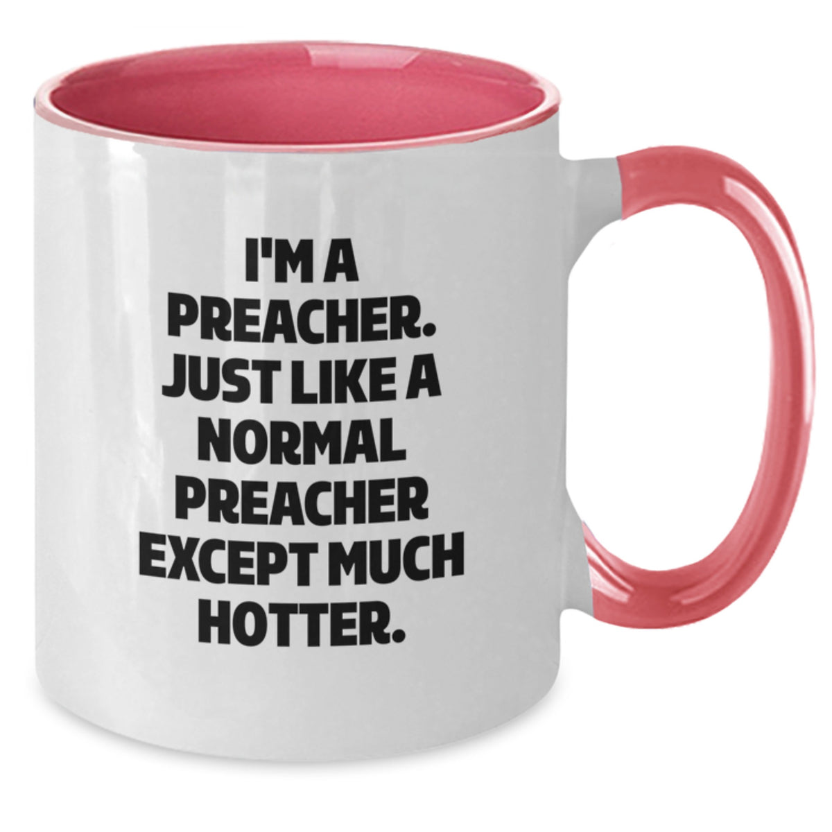 Funny Two Tone Coffee Mugs for Preacher, Gifts from Friends to Preacher on Mother's Day - 'I'm A Preacher. Just Like A Normal Preacher Except Much Hotter.' - Additional