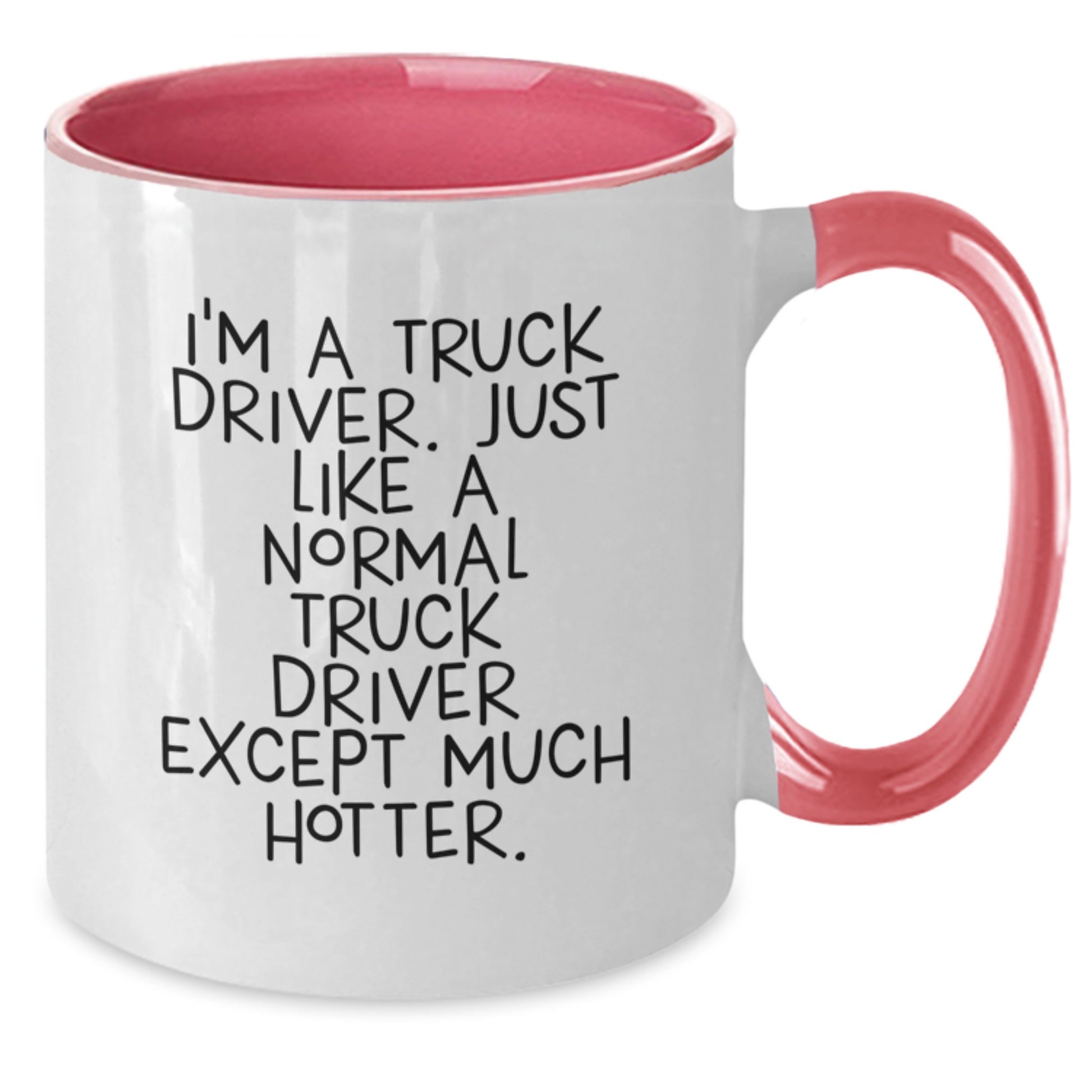 Funny Truck Driver Gifts from Family - Two Tone Coffee Mug, I'm A Truck Driver. Just Like A Normal Truck Driver Except Much Hotter. - Unique Gifts for Truck Driver on Father's Day - Additional
