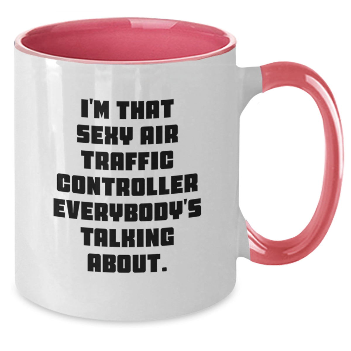 Funny Air Traffic Controller Gifts from Friends for Birthday - Two Tone Coffee Mug with I'm That Sexy Air Traffic Controller Everybody's Talking About. - Additional