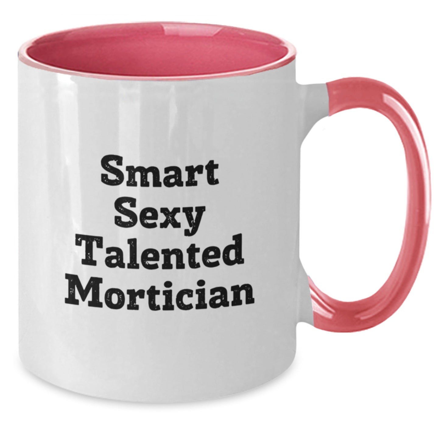 Smart Sexy Talented Mortician Funny Two Tone Coffee Mug Gifts from Men for Mortician Valentine's Unique Gifts - Additional