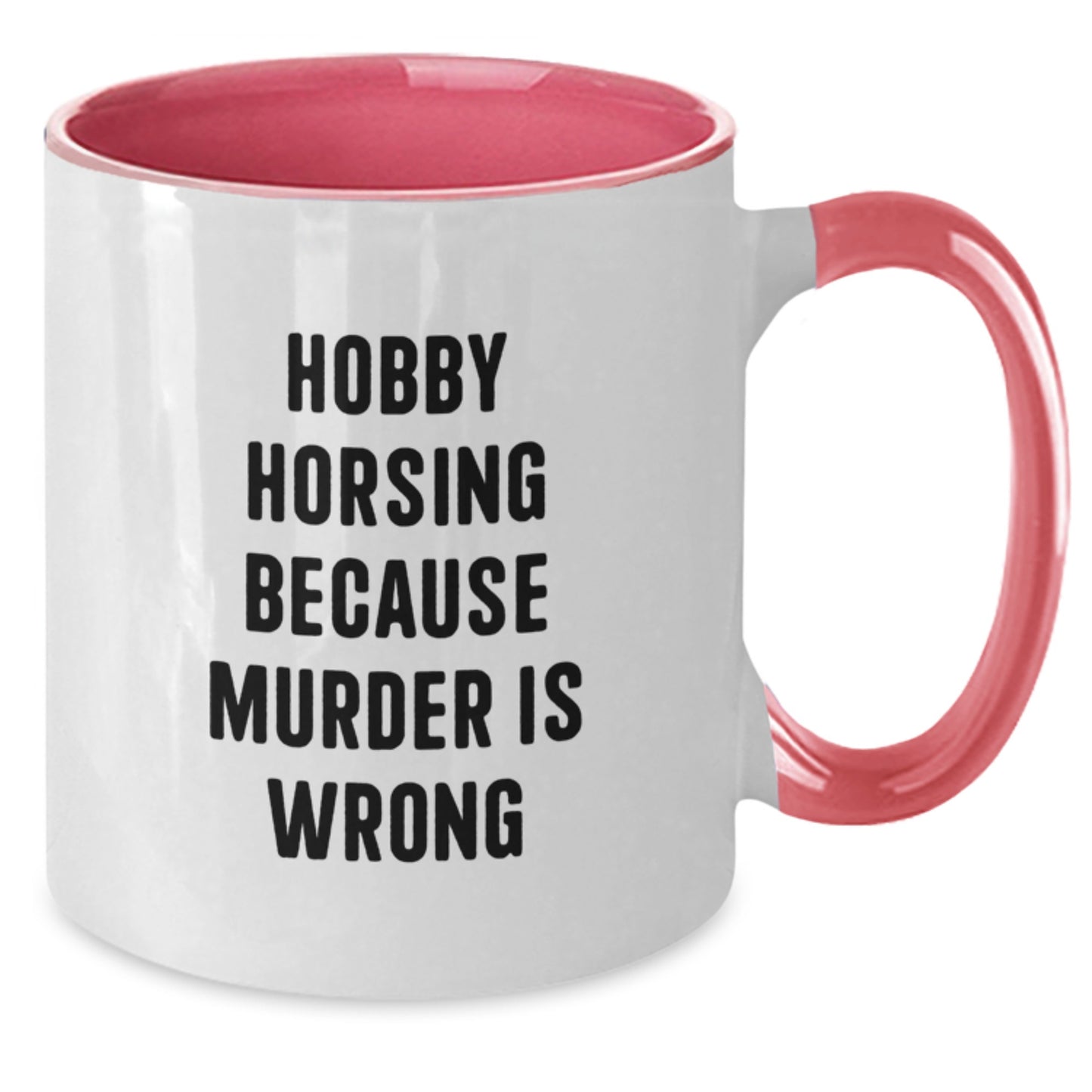 Funny Hobby Horsing Gifts for Men, Women, Friends - Hobby Horsing Because Murder Is Wrong Quote Two Tone Coffee Mug, Birthday Unique Gifts from Family - Additional