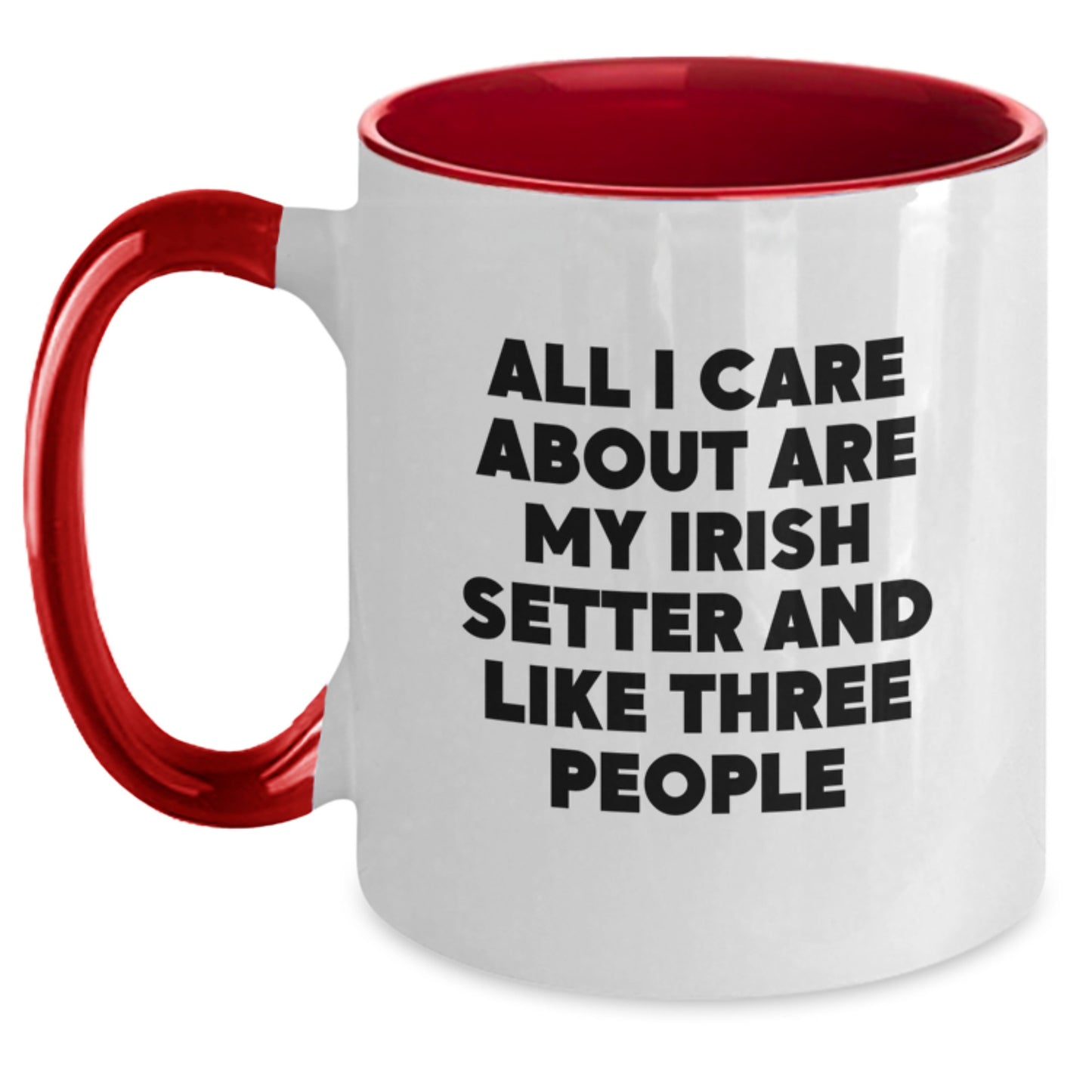 Funny Irish Setter Dog Lover Gifts from Men to Friends Birthday Unique Two Tone Coffee Mug, All I Care About Are My Irish Setter And Like Three People - Main