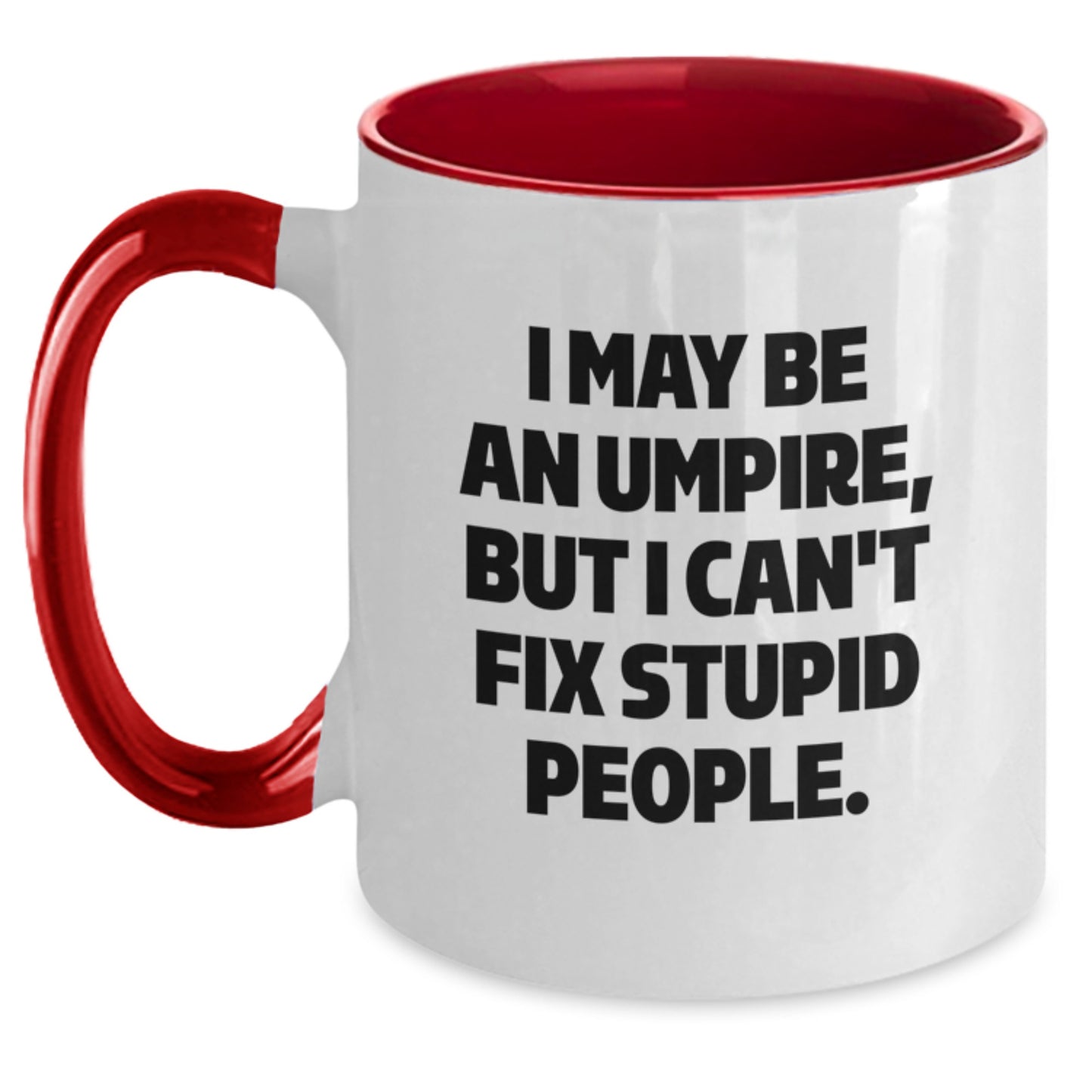 Funny Umpire Gifts for Mom - Unique Two Tone Coffee Mugs with I May Be An Umpire, But I Can't Fix Stupid People. Quote - Main