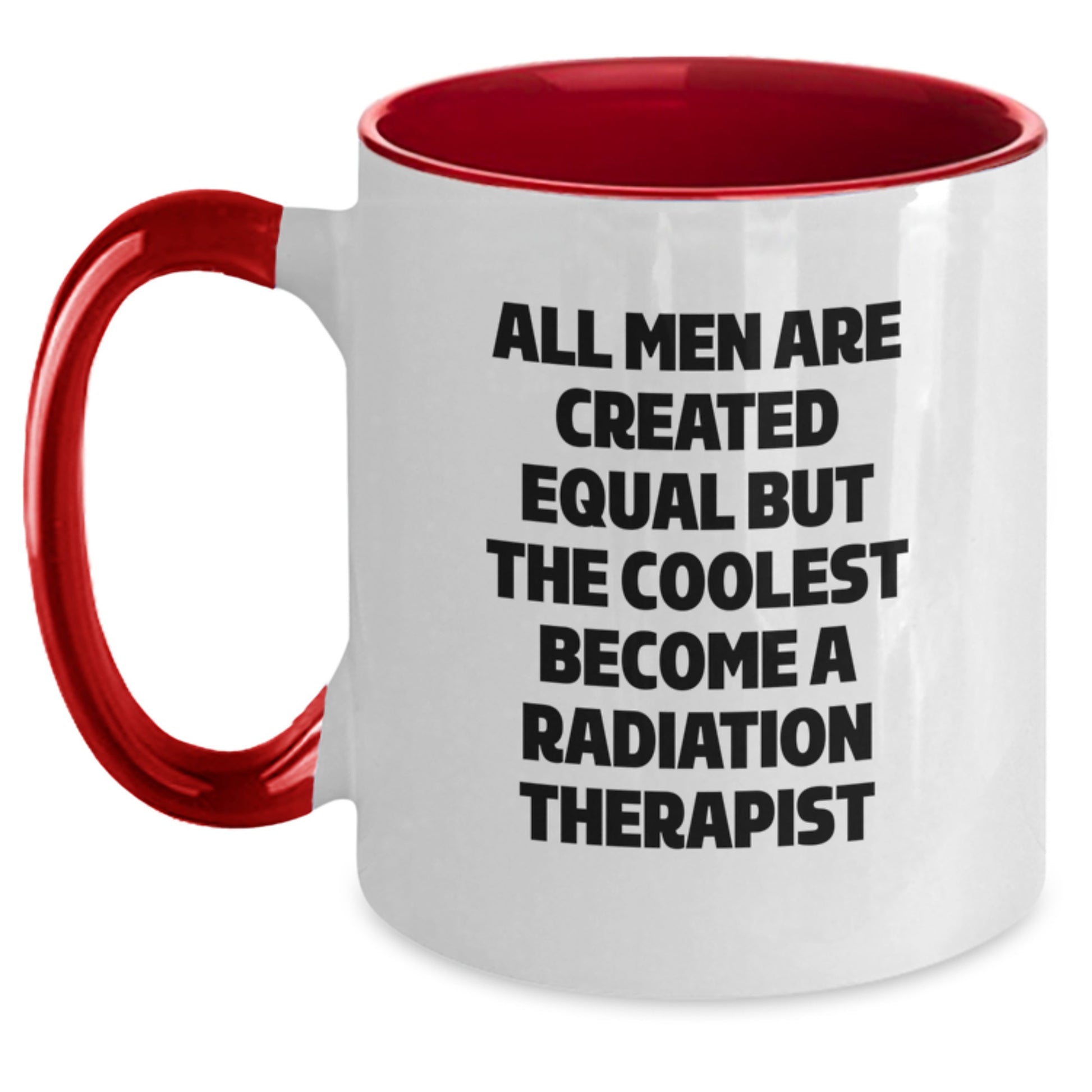 Radiation Therapist Gifts for Men Funny Quote Two Tone Coffee Mug, Gifts from Family for Father's Day Unique, All Men Are Created Equal But The Coolest Become A Radiation Therapist - Main