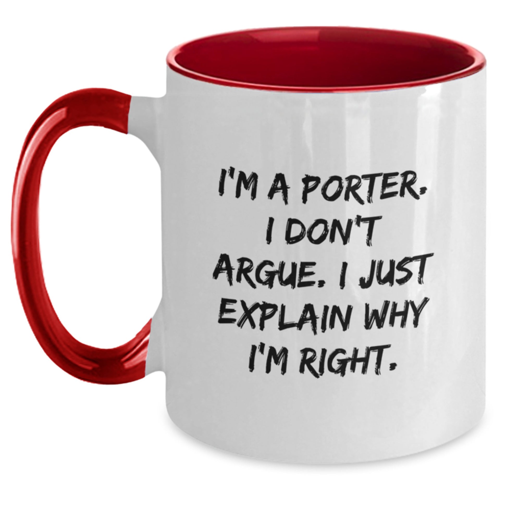 Funny Porter Gifts from Friends and Family - Two Tone Coffee Mug, I'm A Porter. I Don't Argue. I Just Explain Why I'm Right. for Valentine's Unique Gifts - Main