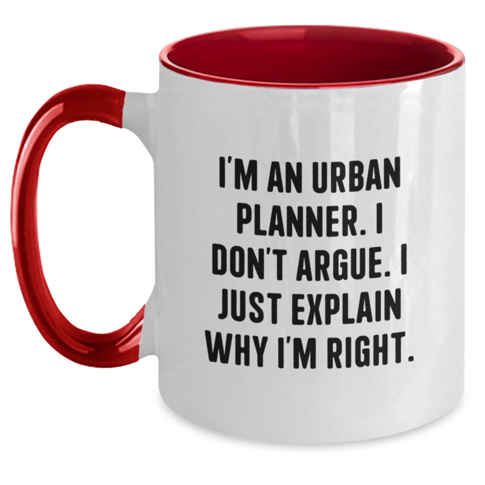 Gifts from Friends for Urban Planner - Funny Two Tone Coffee Mug, I'm An Urban Planner. I Don't Argue. I Just Explain Why I'm Right. Graduation Unique Gifts - Main