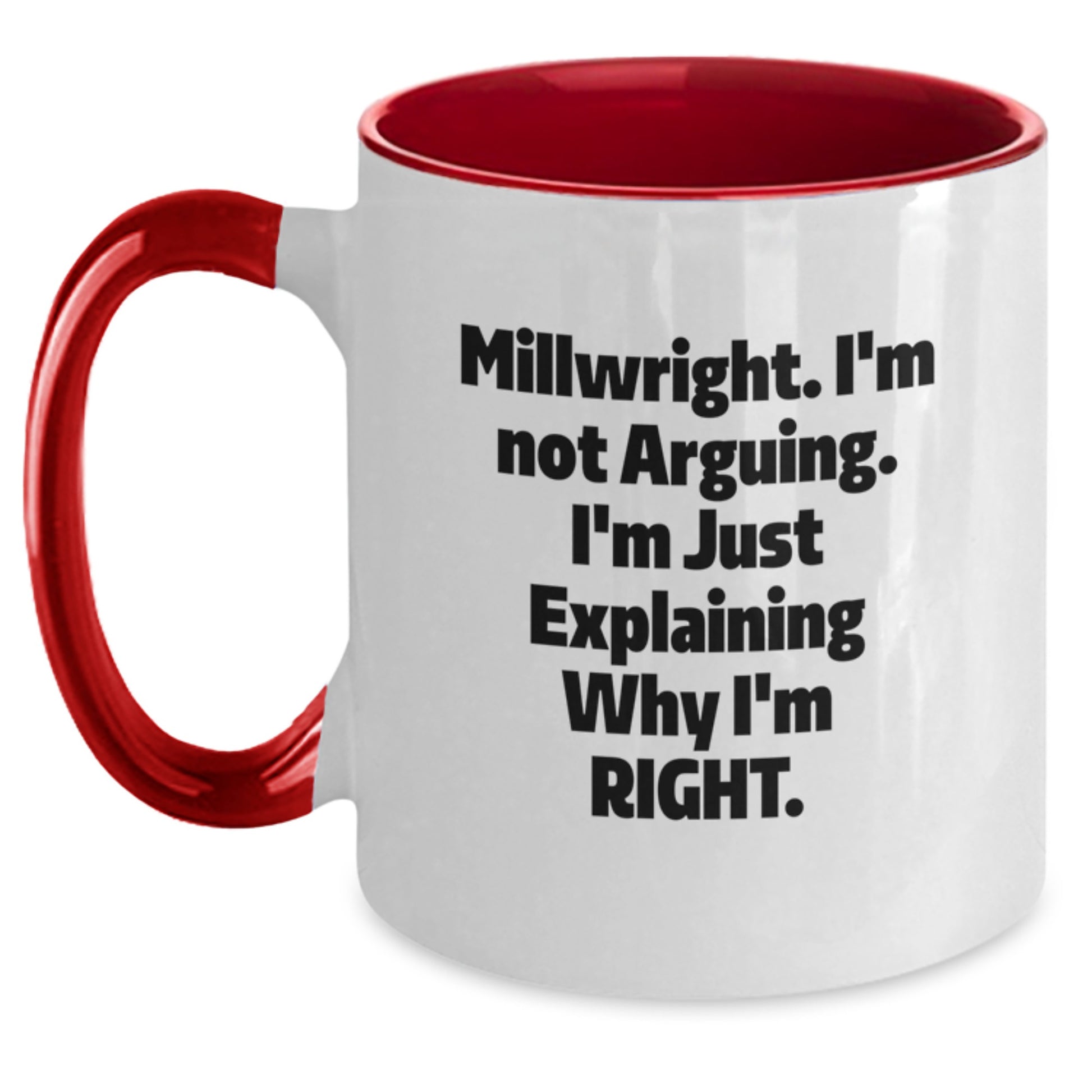 Funny Millwright Gifts from Friends - Graduation Unique Gifts for Millwright Men - Two Tone Coffee Mug with I'm Not Arguing. I'm Just Explaining Why I'm Right. - Main