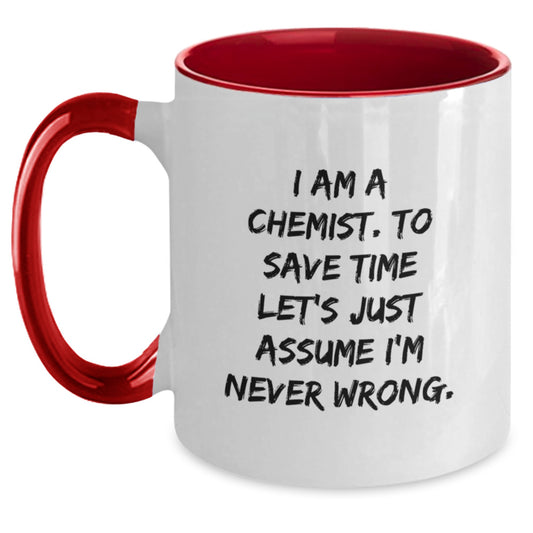 Chemist Humor Gifts from Friends and Family for Birthday Unique Two Tone Coffee Mug - 'I Am A Chemist. To Save Time Let's Just Assume I'm Never Wrong.' - Main