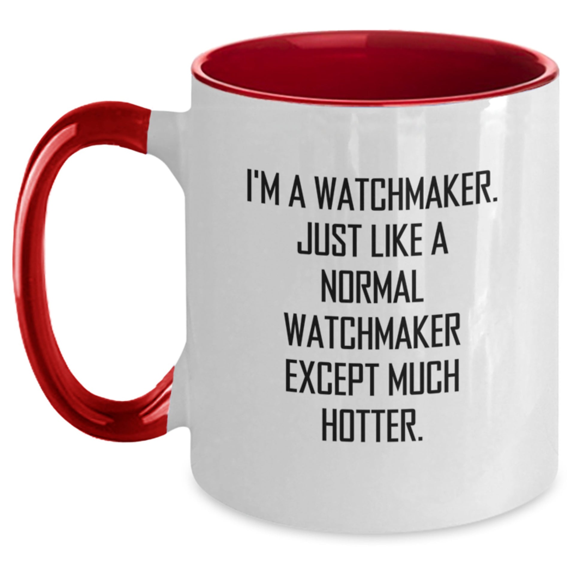 Funny Watchmaker Gifts from Friends for Father's Day Unique Two Tone Coffee Mug with 'I'm A Watchmaker. Just Like A Normal Watchmaker Except Much Hotter.' Quote - Main