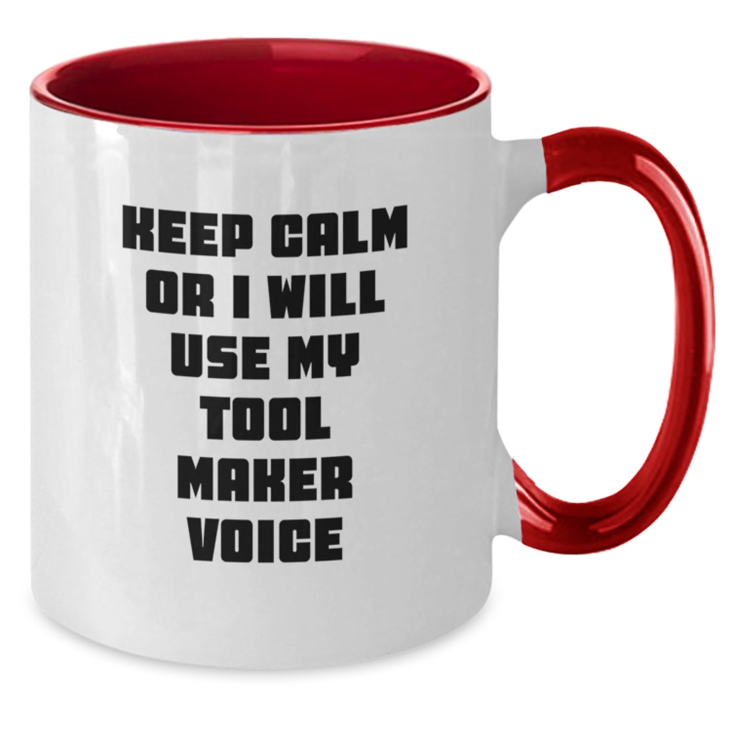 Funny Tool Maker Gifts from Friends for Graduation Unique Two Tone Coffee Mug Keep Calm Or I Will Use My Tool Maker Voice - Additional