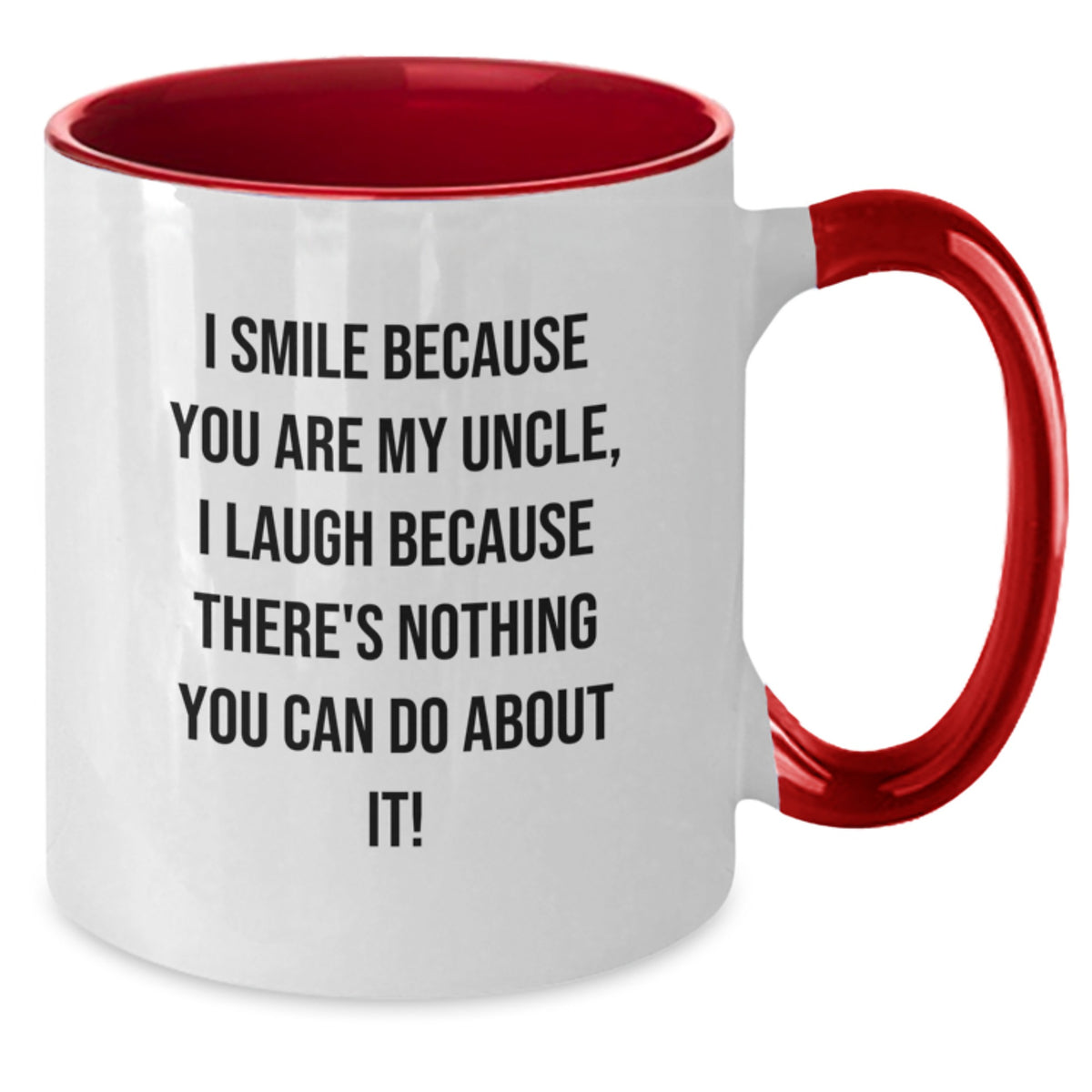 Funny Uncle Gifts from Men to Uncles for Valentine's - Two Tone Coffee Mug I Smile Because You Are My Uncle, I Laugh Because There's Nothing You Can Do About It! - Additional