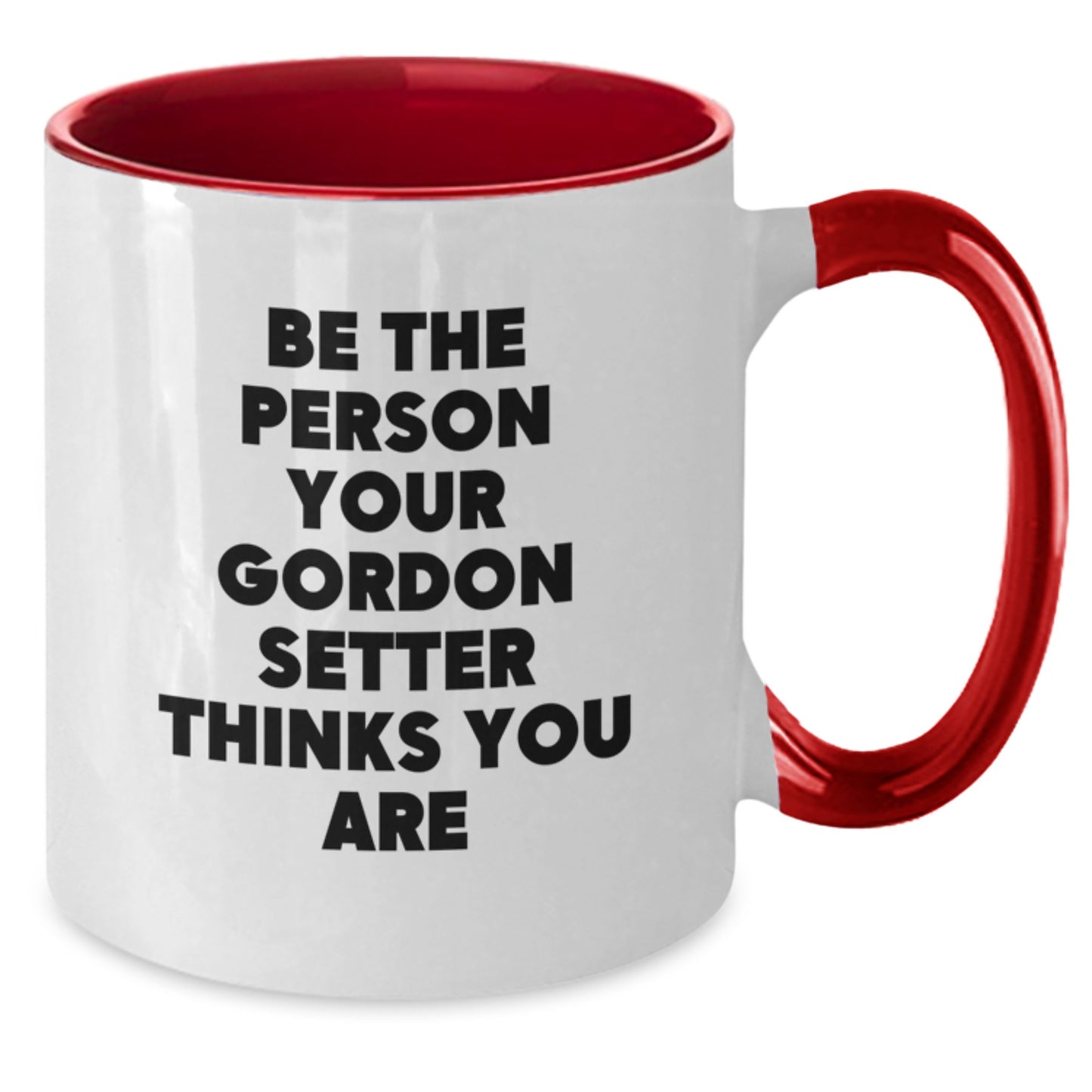 Funny Gordon Setter Dog Gifts for Men Women Friends Family - Be The Person Your Gordon Setter Thinks You Are Valentine's Two Tone Coffee Mug, Black and White, 11oz - Additional