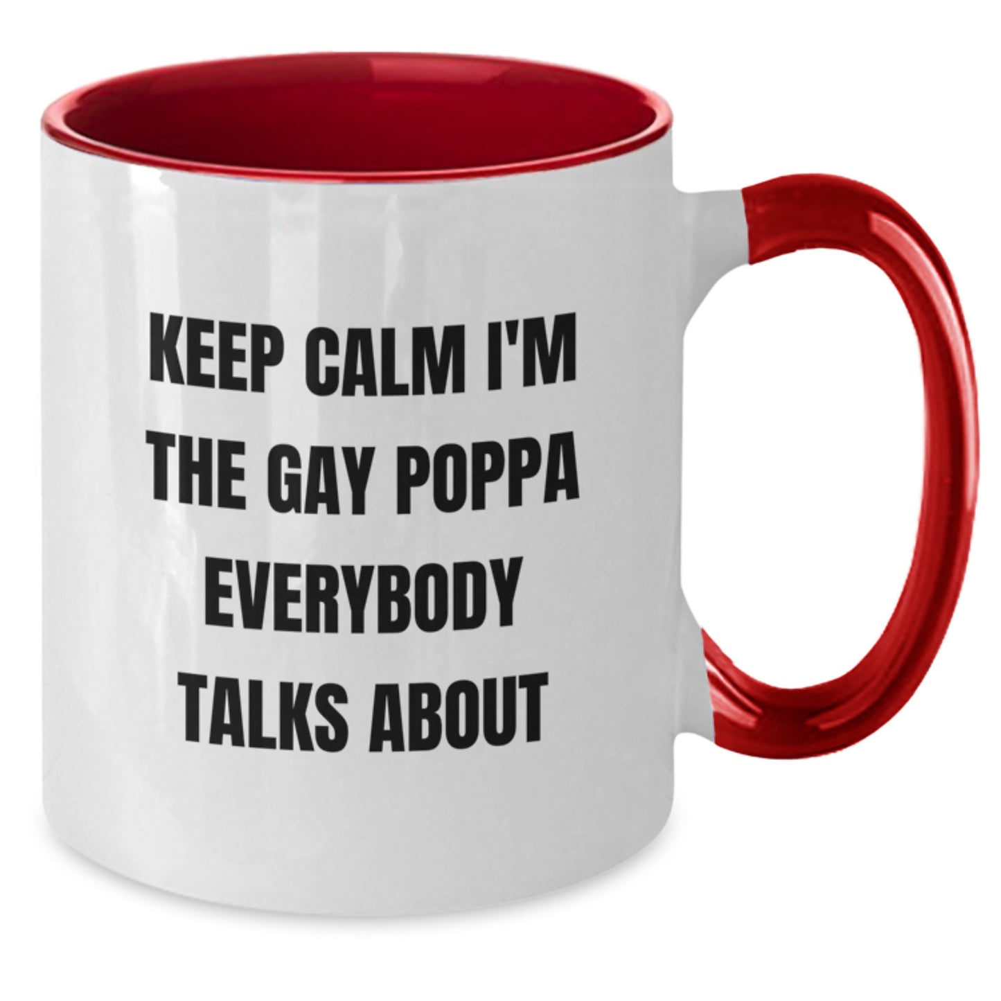 Funny Poppa Gifts from Men to Poppa - Mother's Day Unique Two Tone Coffee Mugs - Keep Calm I'm The Gay Poppa Everybody Talks About - Gift for Poppa - Additional