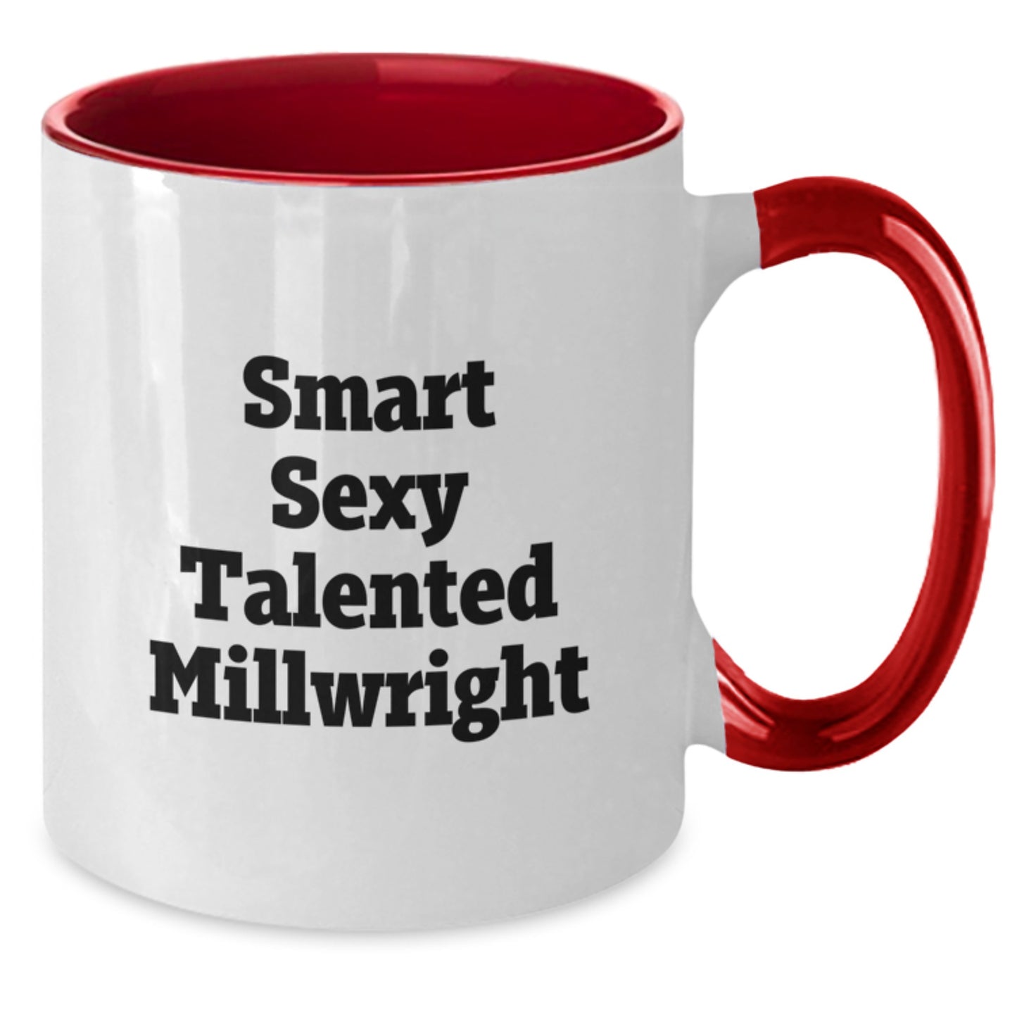 Smart, Sexy, and Talented Millwright Birthday Unique Gifts from Men - Two Tone Coffee Mug - 'Millwright, You're the Best!' Gifts for Millwright Friends - Additional