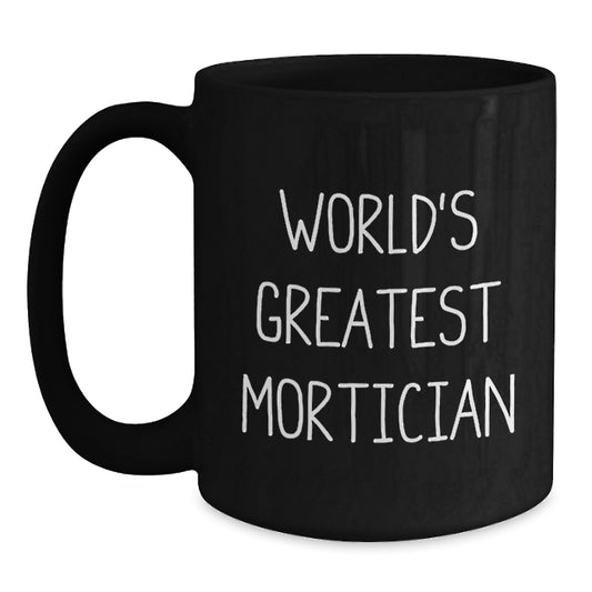Gifts from Mortician Lovers for Father's Day Unique Mortician Black Coffee Mugs Funny Quote 'World's Greatest Mortician' - Main