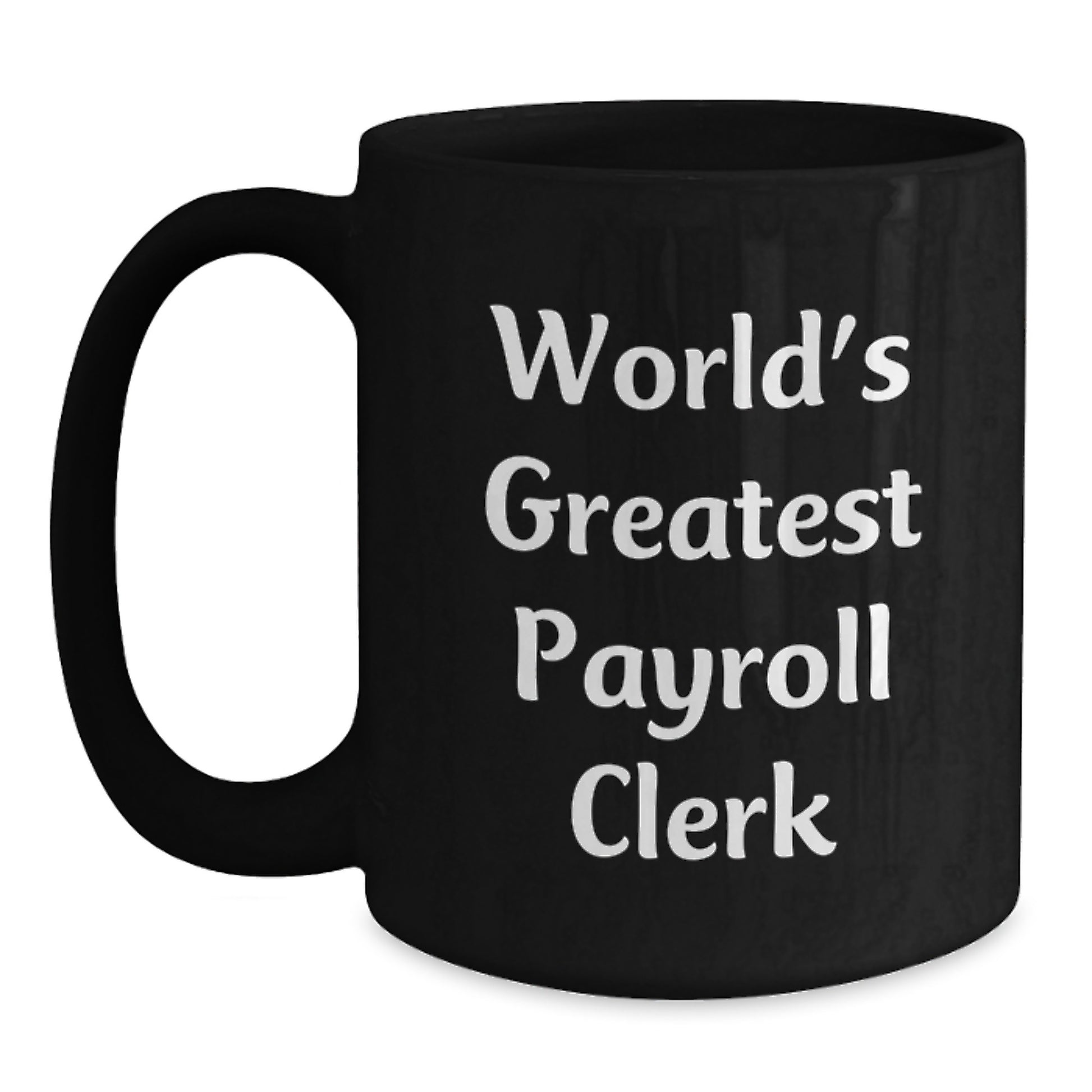 Gifts from Men to World's Greatest Payroll Clerk Black Coffee Mug for Office Mom Dad Friend Unique Mother's Day - Main