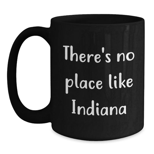 Funny Indiana Black Coffee Mugs Gifts for Men and Women from Friends and Family with There's No Place Like Indiana Quote - Main