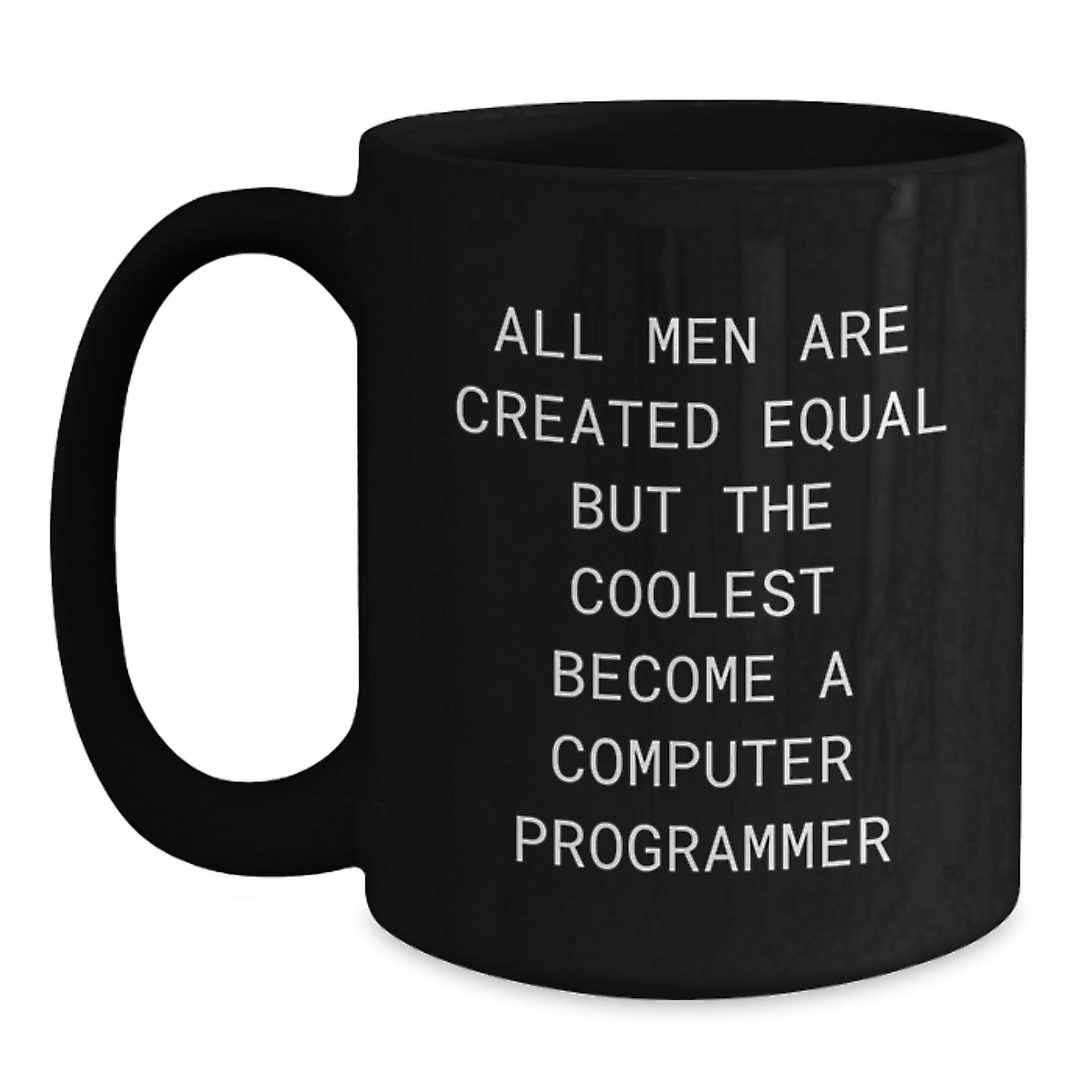Funny Computer Programmer Black Coffee Mug - 'All Men Are Created Equal But The Coolest Become A Computer Programmer' Gifts for Dad from Family - Main