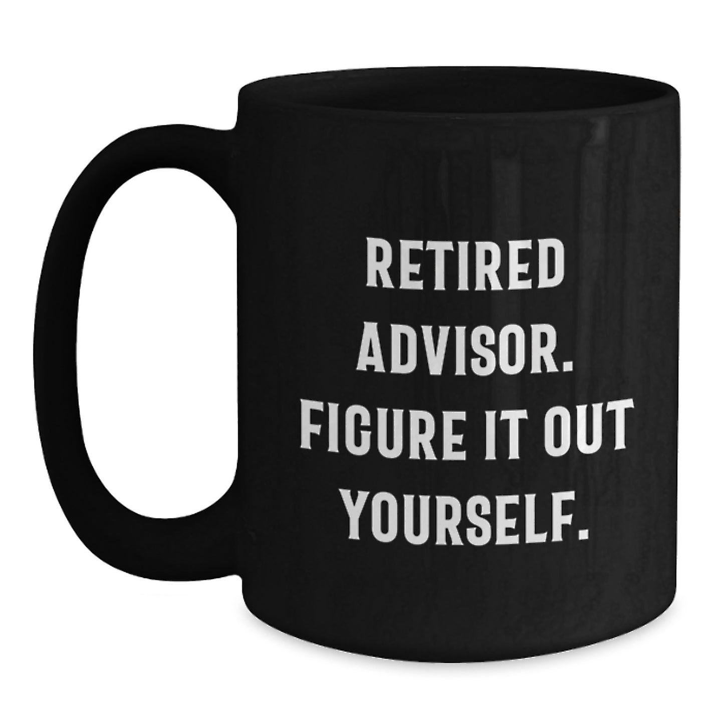 Funny Advisor Gifts for Men - Black Coffee Mug, Retired Advisor Quote - Gifts from Friends for Advisor Graduation - Main