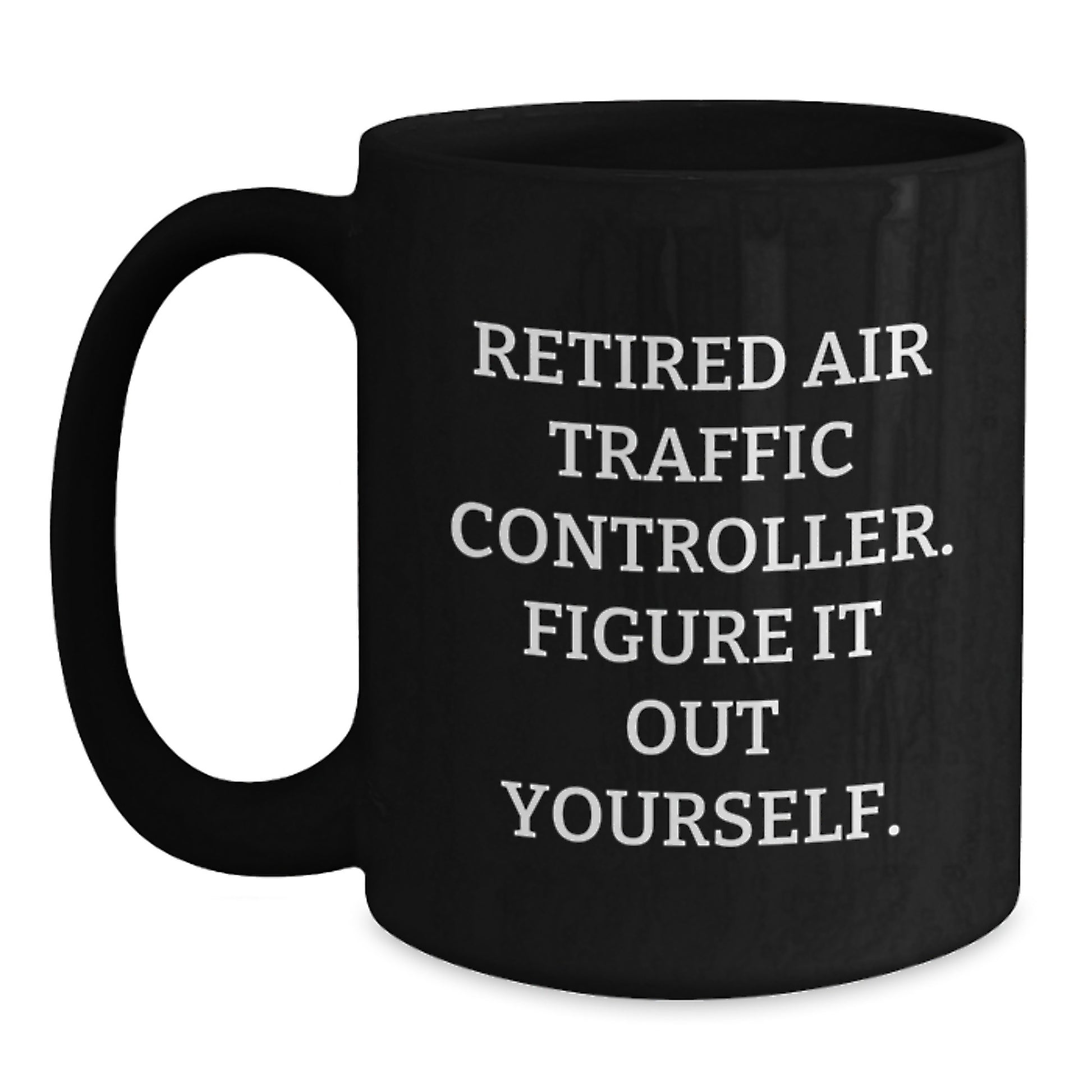 Funny Air Traffic Controller Gift for Men and Women, Black Coffee Mug with Inspirational Quote 'Figure It Out Yourself' from Friends and Family for Graduation - Main