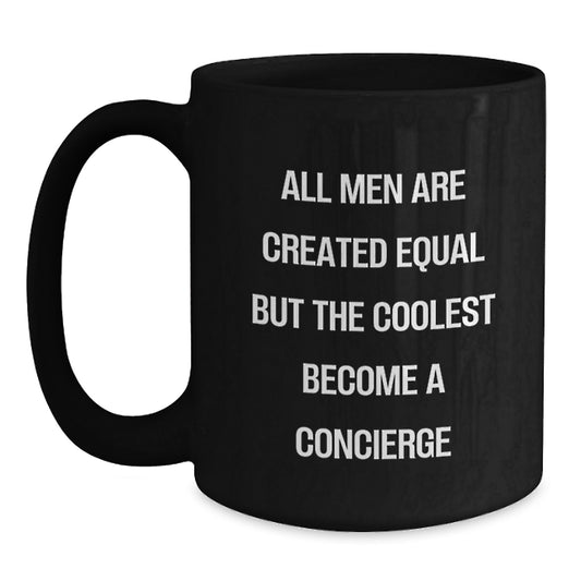 Funny Concierge Gifts from Men for Father's Day Unique Black Coffee Mugs - 'All Men Are Created Equal But The Coolest Become A Concierge' - Main
