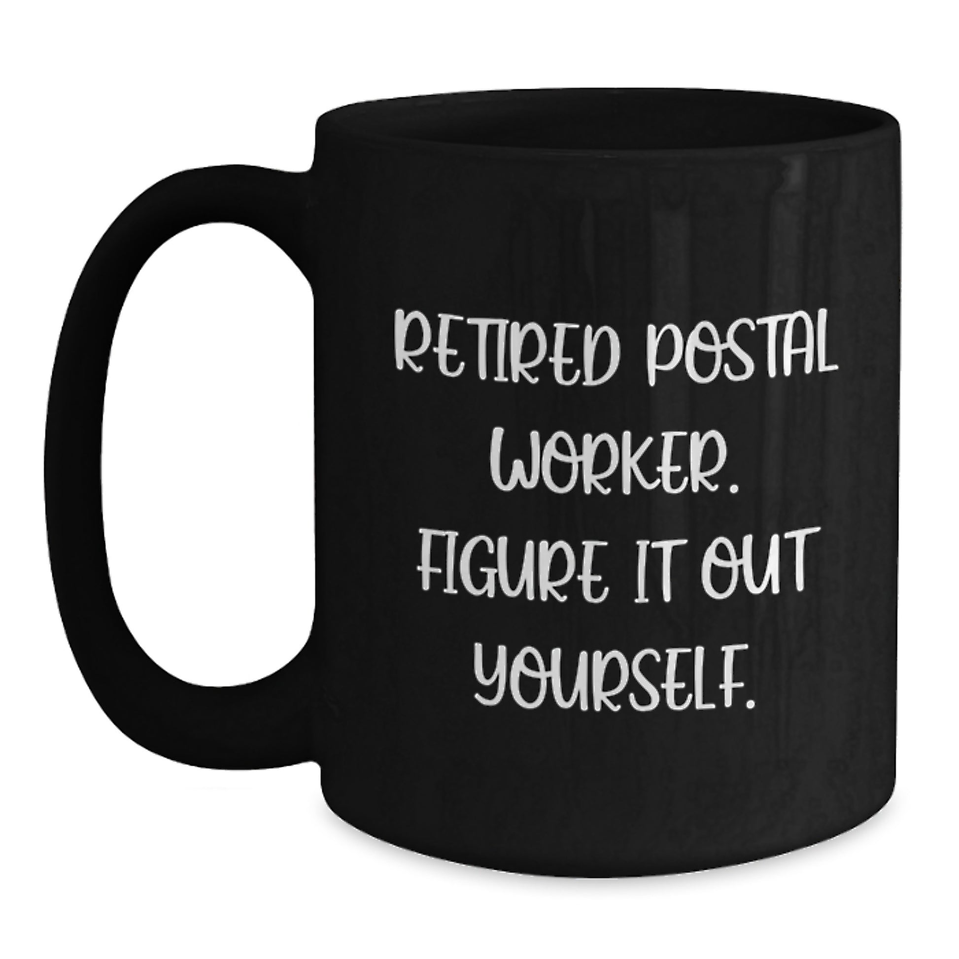 Funny Quote for Postal Worker Black Coffee Mug Gifts from Friends to Family on Graduation Day - 'Retired Postal Worker. Figure It Out Yourself.' - Main