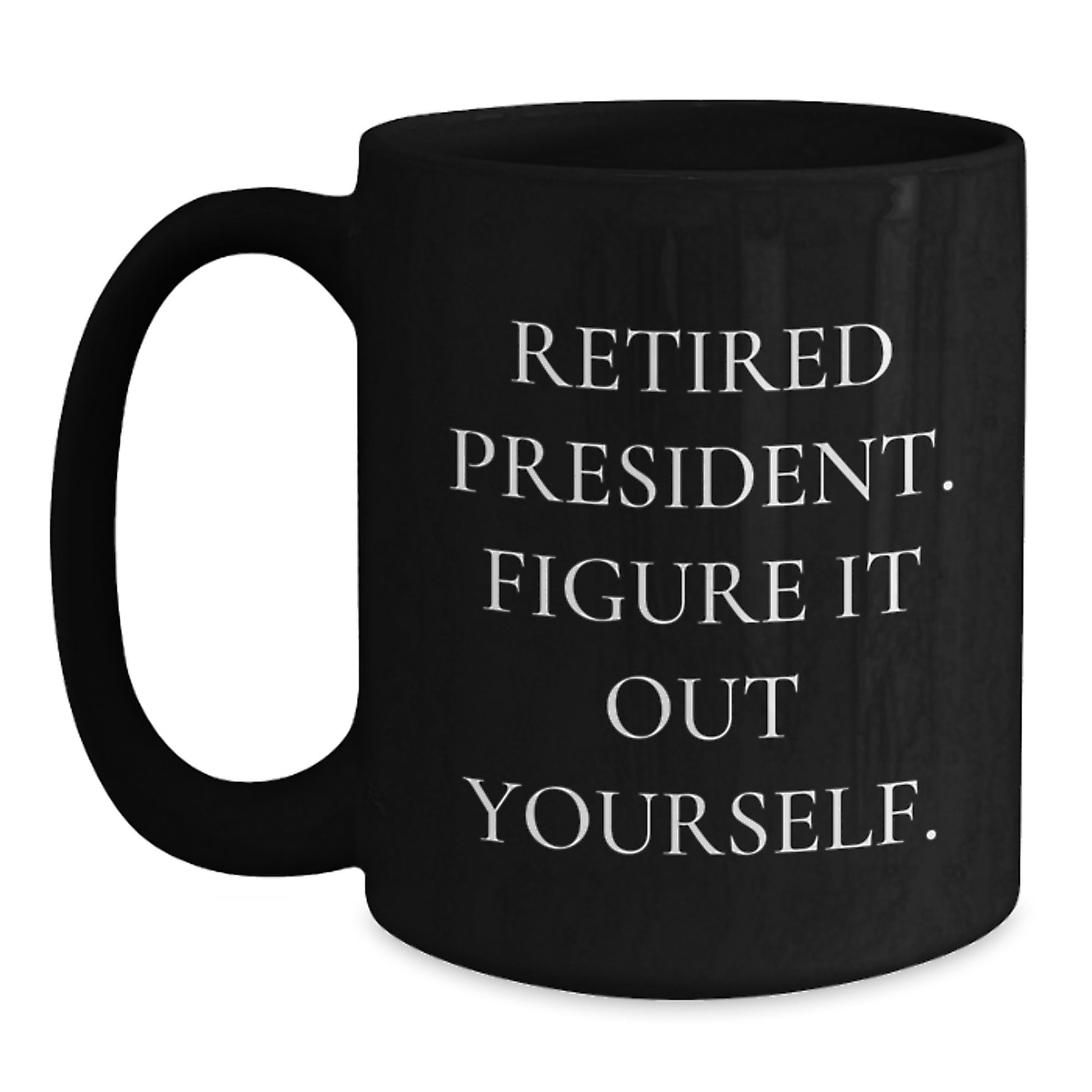 Funny President Black Coffee Mug Graduation Unique Gifts for President Friends and Family - Main