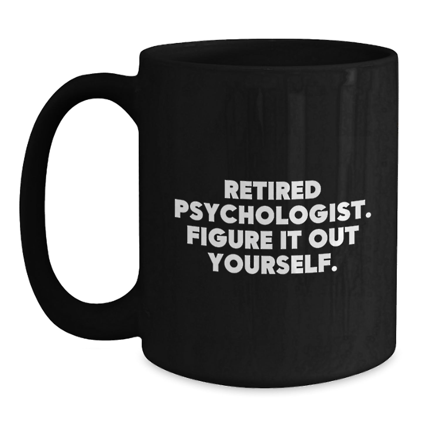 Funny Psychologist Graduation Gifts from Family - Black Coffee Mug with 'Figure It Out Yourself' Quote - Main